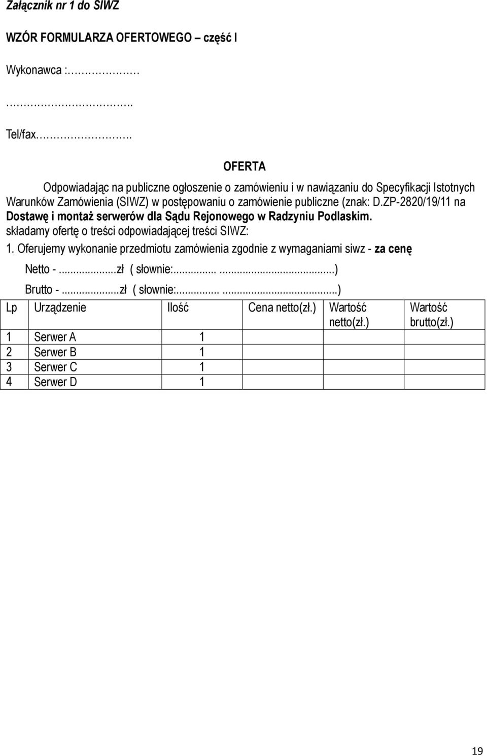 (znak: D.ZP-2820/19/11 na Dostawę i montaŝ serwerów dla Sądu Rejonowego w Radzyniu Podlaskim. składamy ofertę o treści odpowiadającej treści SIWZ: 1.