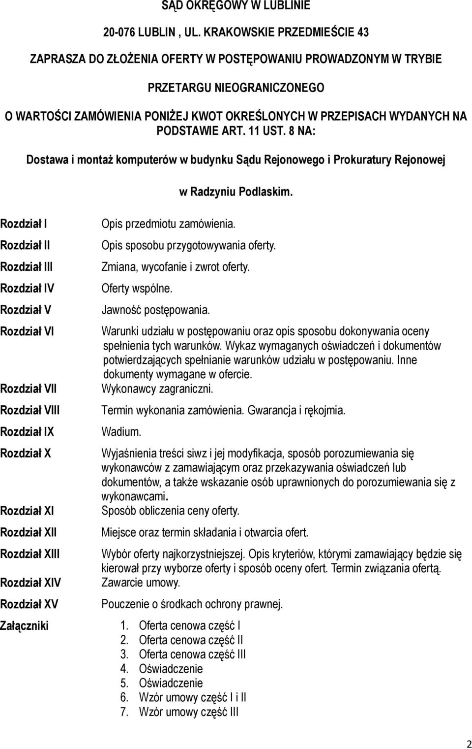 ART. 11 UST. 8 NA: Dostawa i montaŝ komputerów w budynku Sądu Rejonowego i Prokuratury Rejonowej w Radzyniu Podlaskim.