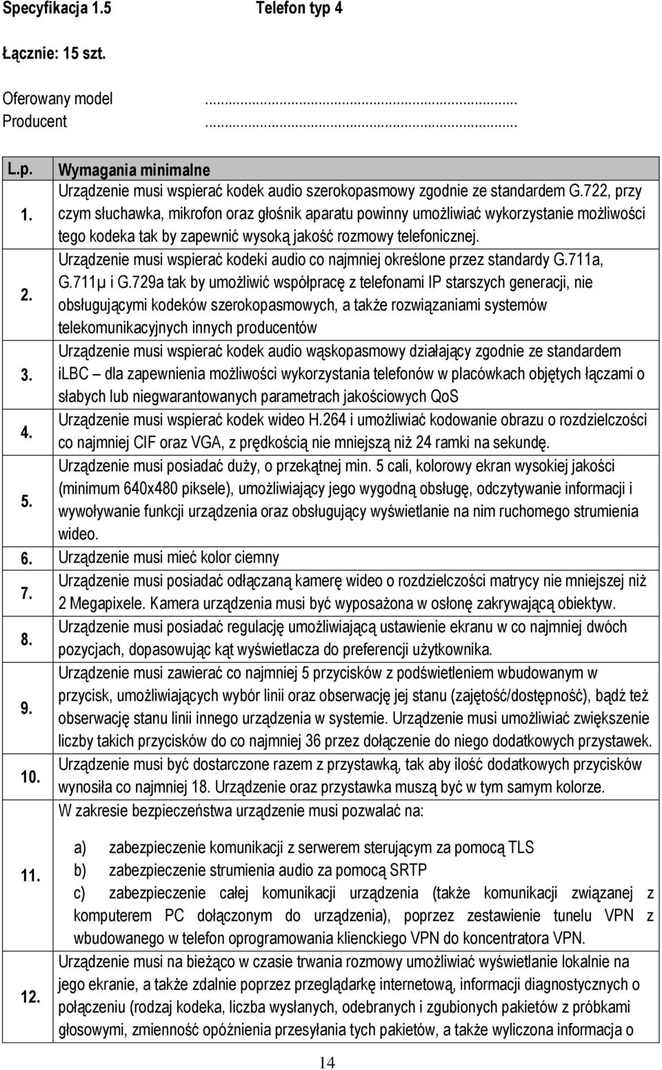 Urządzenie musi wspierać kodeki audio co najmniej określone przez standardy G.711a, G.711µ i G.729a tak by umożliwić współpracę z telefonami IP starszych generacji, nie 2.