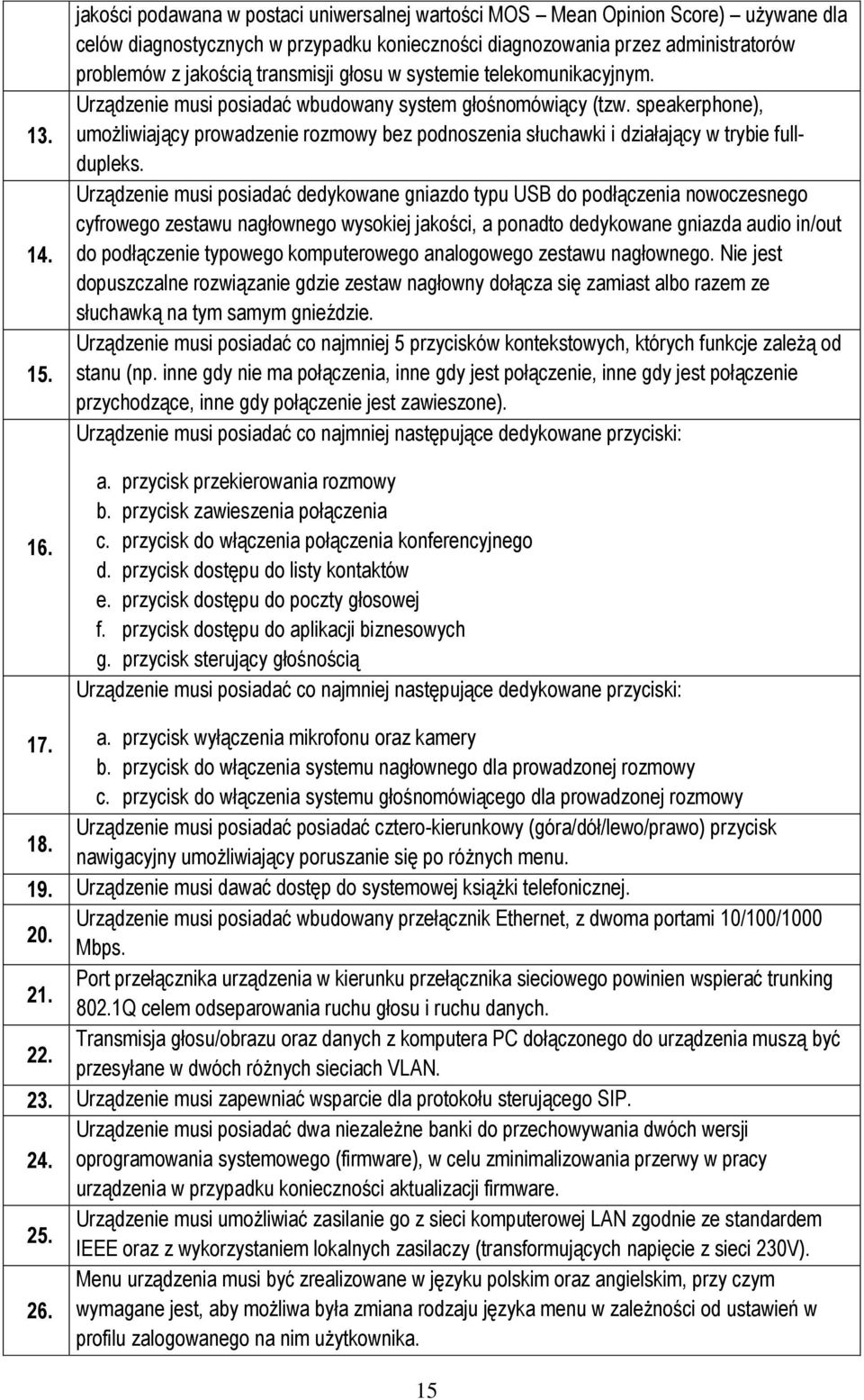 głosu w systemie telekomunikacyjnym. Urządzenie musi posiadać wbudowany system głośnomówiący (tzw.