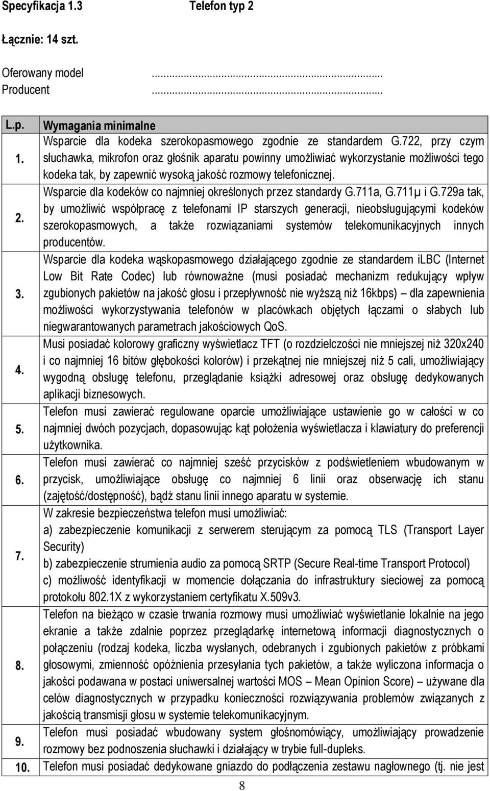 711a, G.711µ i G.729a tak, by umożliwić współpracę z telefonami IP starszych generacji, nieobsługującymi kodeków 2.