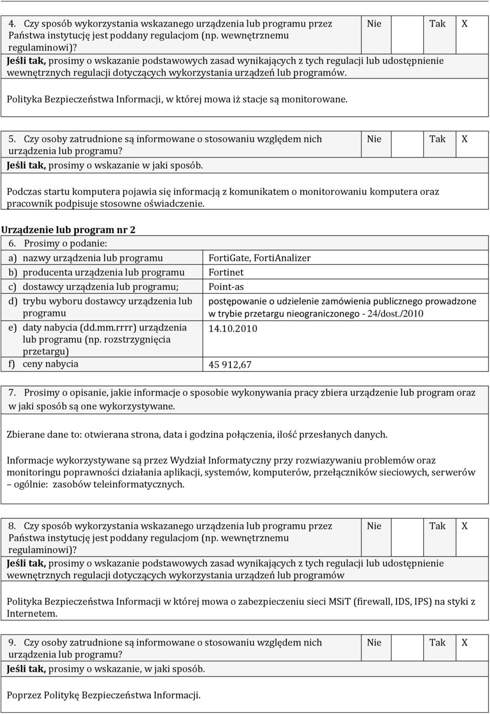 Polityka Bezpieczeństwa Informacji, w której mowa iż stacje są monitorowane. 5. Czy osoby zatrudnione są informowane o stosowaniu względem nich urządzenia lub programu?