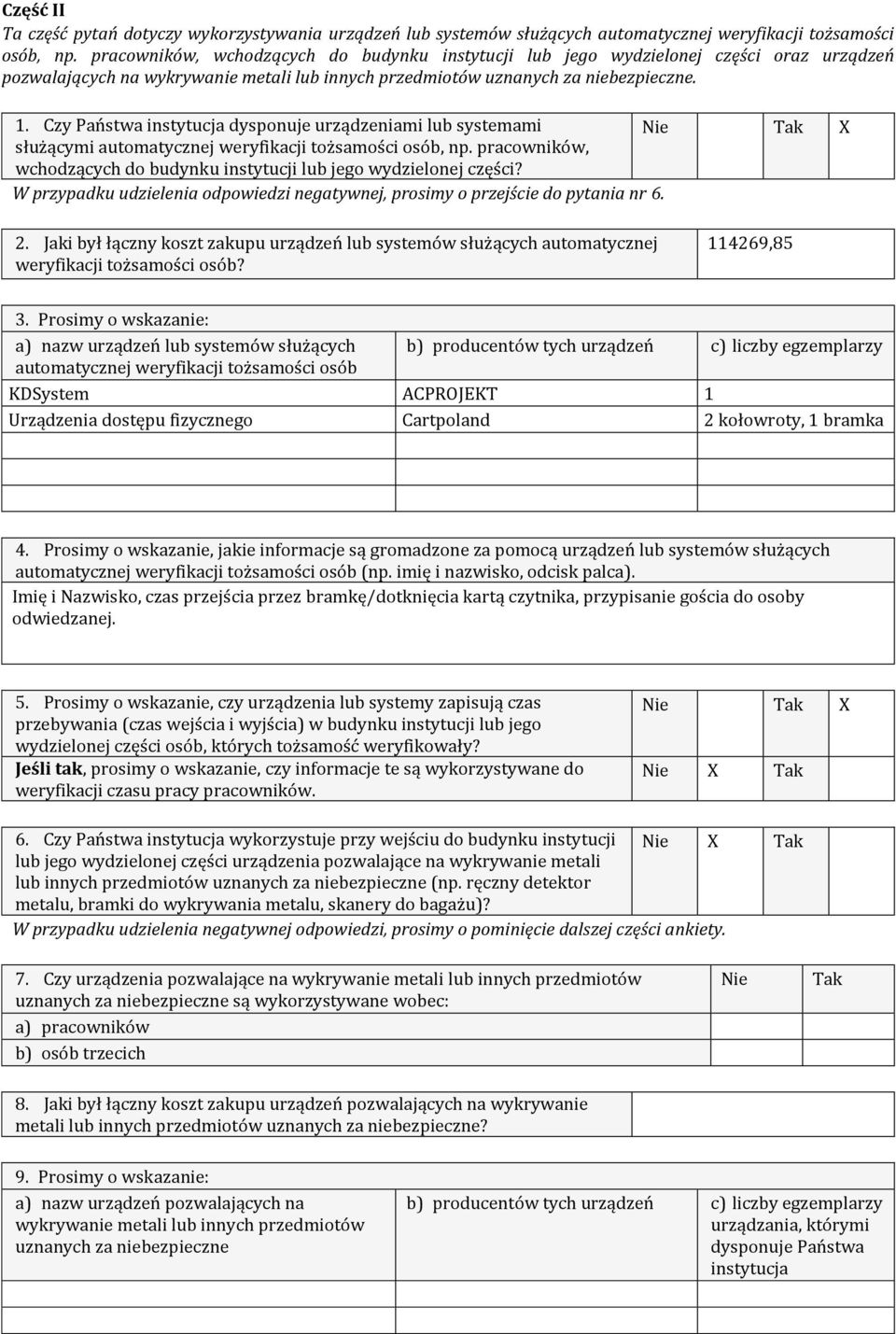 Czy Państwa instytucja dysponuje urządzeniami lub systemami służącymi automatycznej weryfikacji tożsamości osób, np. pracowników, wchodzących do budynku instytucji lub jego wydzielonej części?