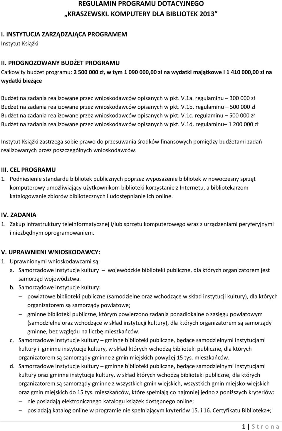 opisanych w pkt. V.1a. regulaminu 300 000 zł Budżet na zadania realizowane przez wnioskodawców opisanych w pkt. V.1b.