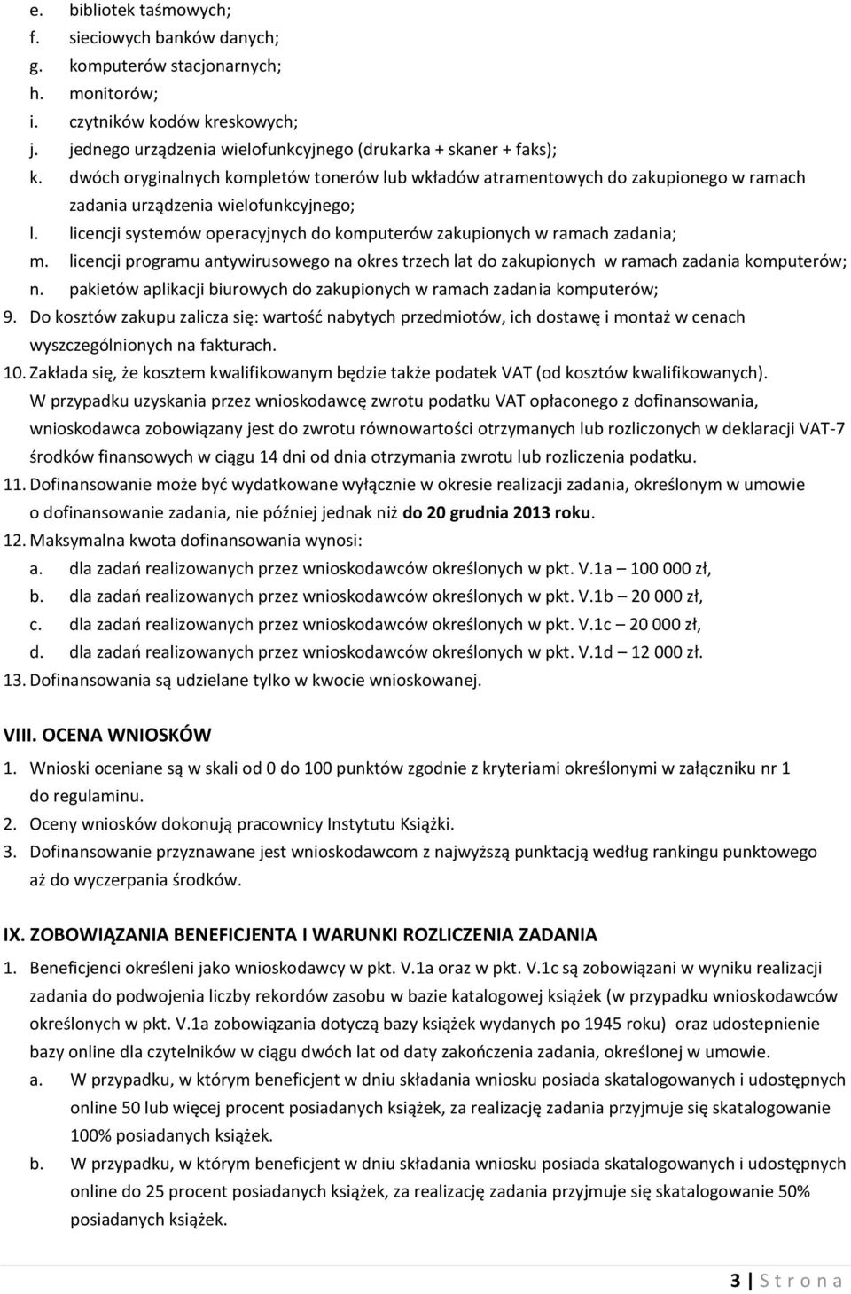 licencji systemów operacyjnych do komputerów zakupionych w ramach zadania; m. licencji programu antywirusowego na okres trzech lat do zakupionych w ramach zadania komputerów; n.