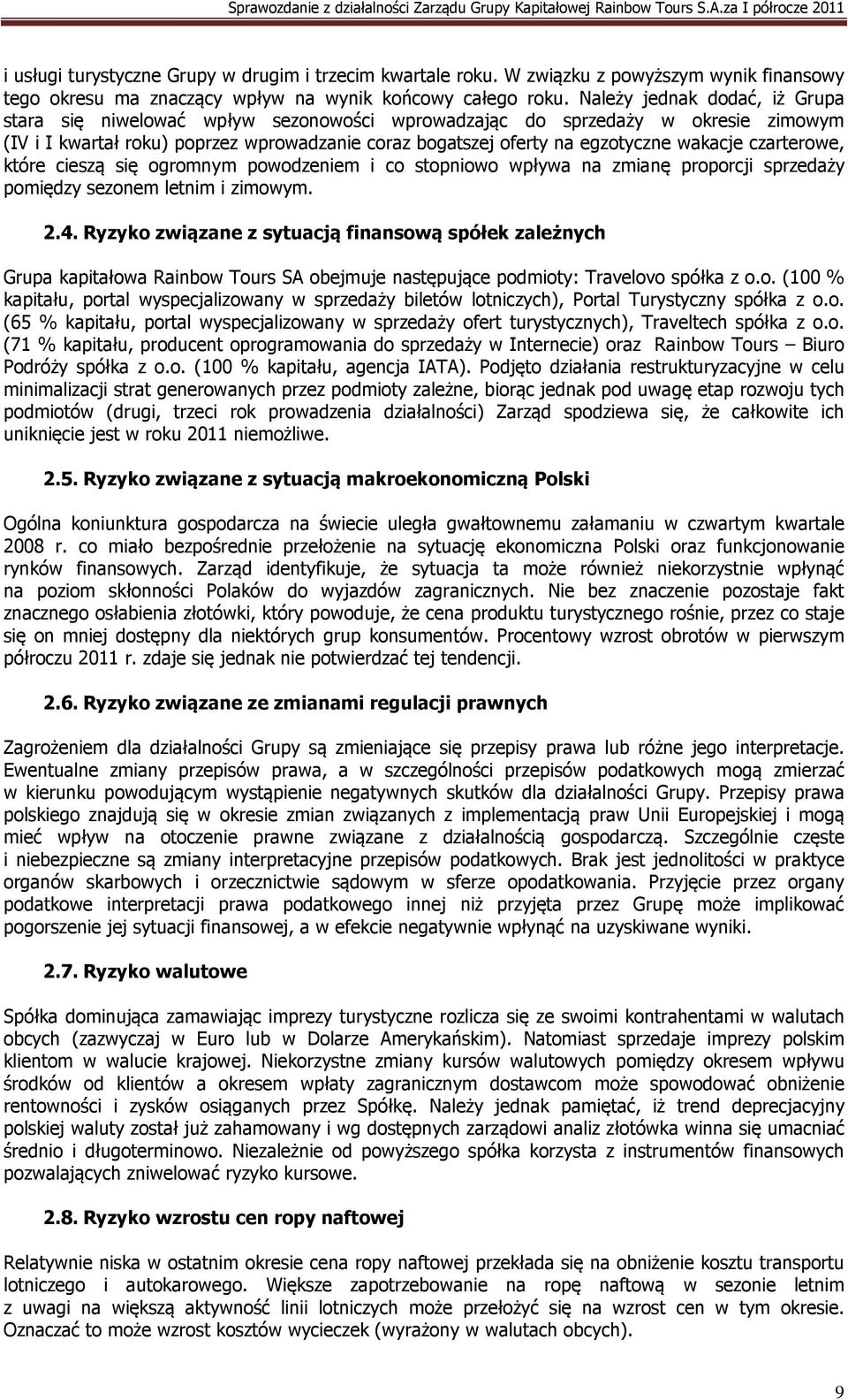 czarterowe, które cieszą się ogromnym powodzeniem i co stopniowo wpływa na zmianę proporcji sprzedaży pomiędzy sezonem letnim i zimowym. 2.4.