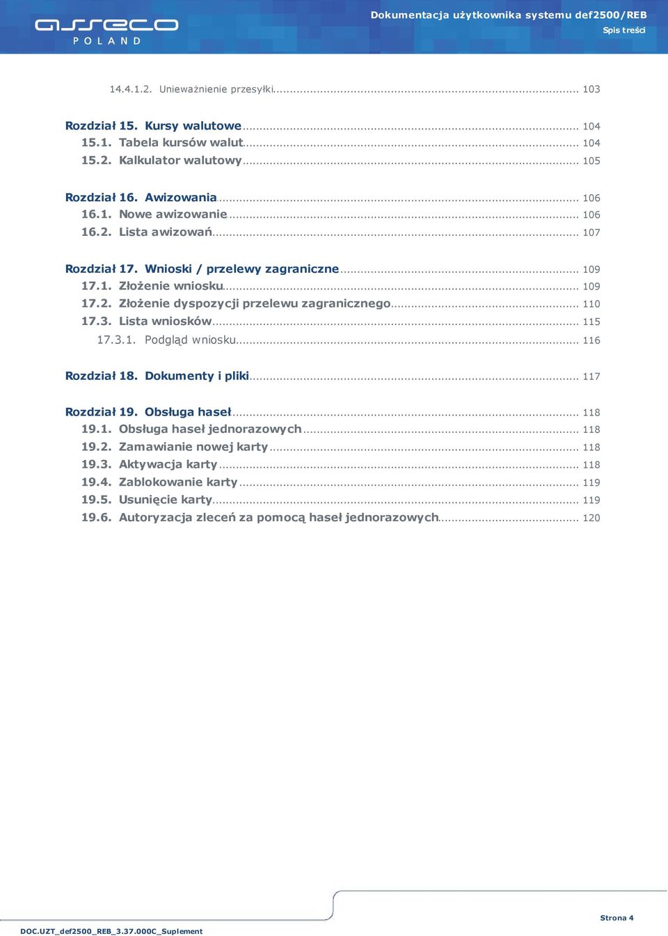 3.... Lista wniosków 115 17.3.1.... Podgląd wniosku 116 Rozdział... 18. Dokumenty i pliki 117 Rozdział... 19. Obsługa haseł 118 19.1.... Obsługa haseł jednorazowych 118 19.2.