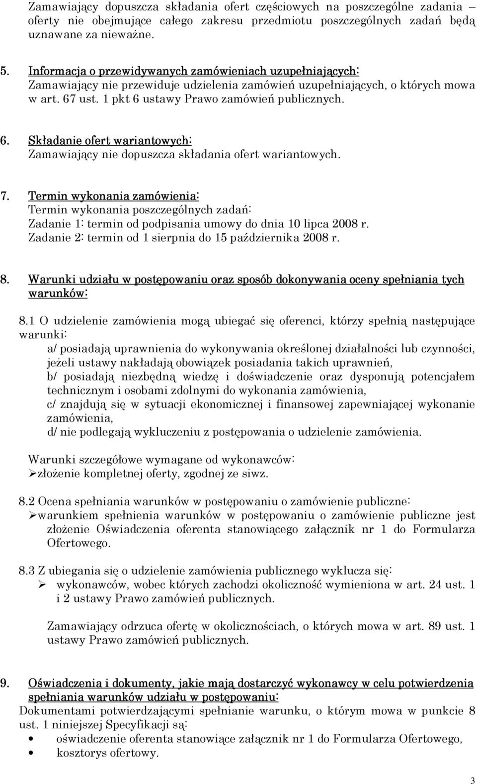 ust. 1 pkt 6 ustawy Prawo zamówień publicznych. 6. Składanie ofert wariantowych: Zamawiający nie dopuszcza składania ofert wariantowych. 7.