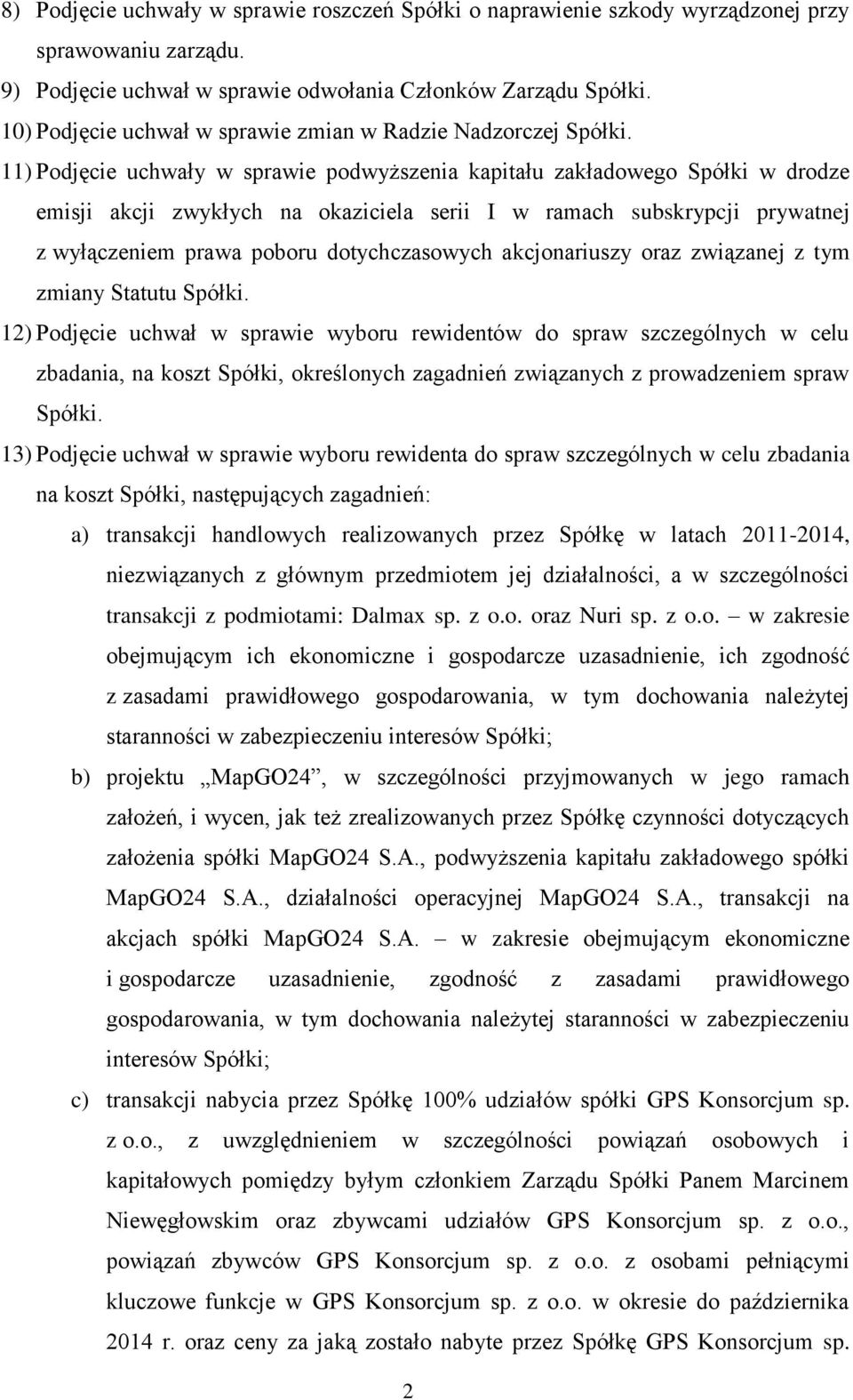 11) Podjęcie uchwały w sprawie podwyższenia kapitału zakładowego Spółki w drodze emisji akcji zwykłych na okaziciela serii I w ramach subskrypcji prywatnej z wyłączeniem prawa poboru dotychczasowych