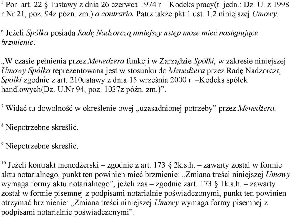 reprezentowana jest w stosunku do Menedżera przez Radę Nadzorczą Spółki zgodnie z art. 210ustawy z dnia 15 września 2000 r. Kodeks spółek handlowych(dz. U.Nr 94, poz. 1037z późn. zm.).