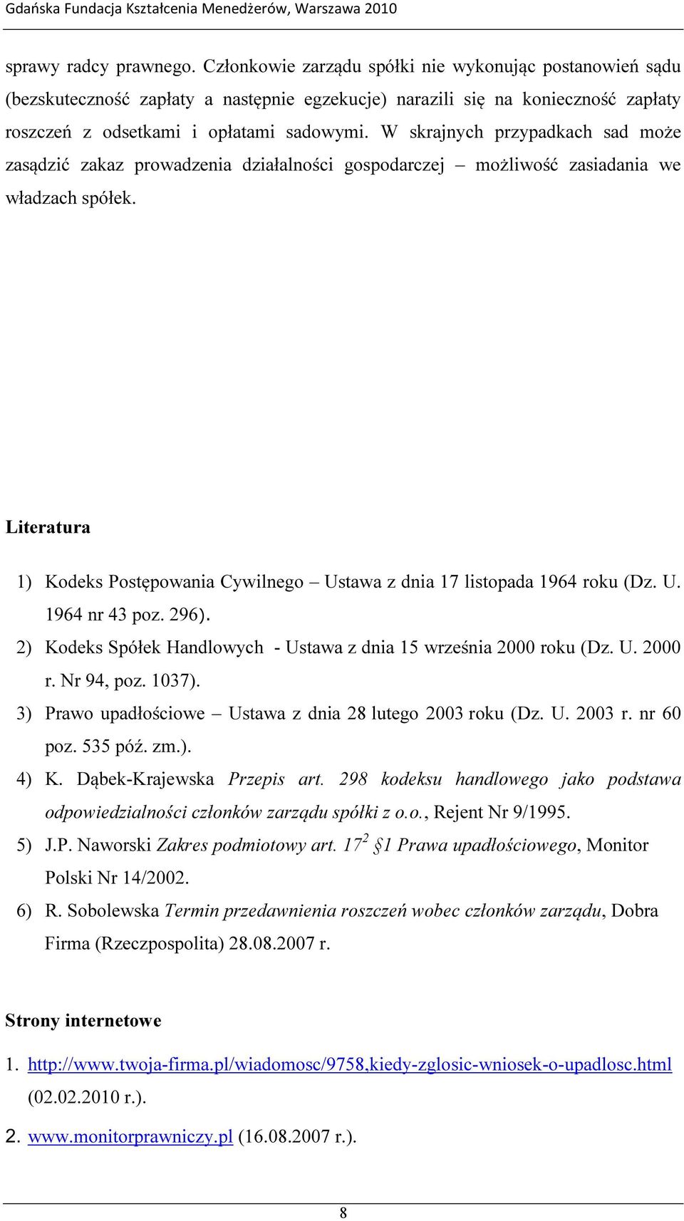 W skrajnych przypadkach sad może zasądzić zakaz prowadzenia działalności gospodarczej możliwość zasiadania we władzach spółek.