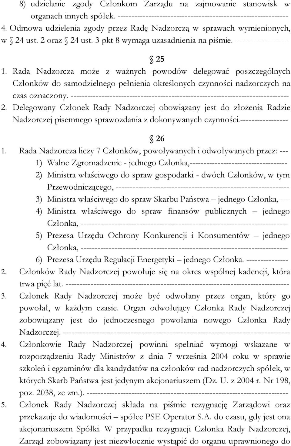 Rada Nadzorcza może z ważnych powodów delegować poszczególnych Członków do samodzielnego pełnienia określonych czynności nadzorczych na czas oznaczony.