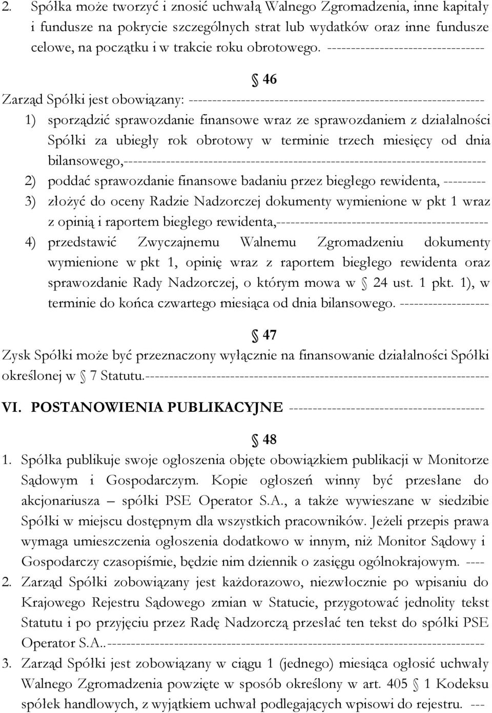 działalności Spółki za ubiegły rok obrotowy w terminie trzech miesięcy od dnia bilansowego,----------------------------------------------------------------------------- 2) poddać sprawozdanie