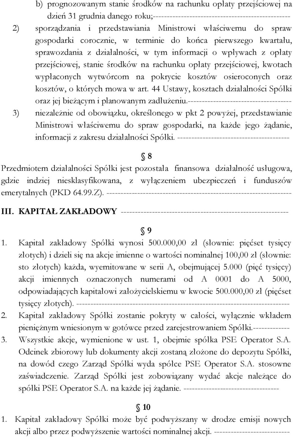 przejściowej, kwotach wypłaconych wytwórcom na pokrycie kosztów osieroconych oraz kosztów, o których mowa w art. 44 Ustawy, kosztach działalności Spółki oraz jej bieżącym i planowanym zadłużeniu.