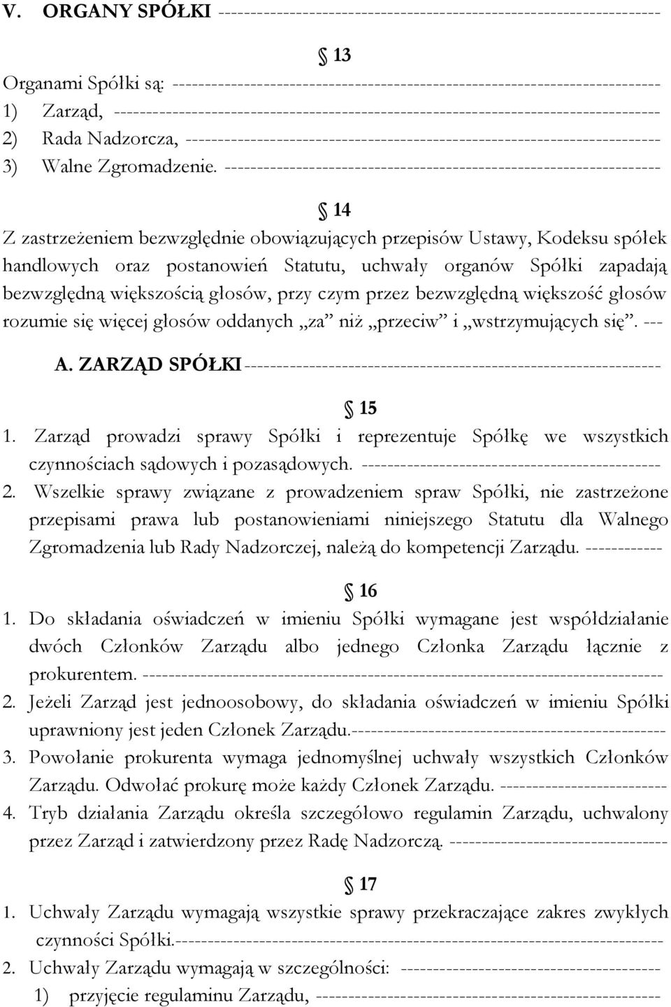 ------------------------------------------------------------------- 14 Z zastrzeżeniem bezwzględnie obowiązujących przepisów Ustawy, Kodeksu spółek handlowych oraz postanowień Statutu, uchwały