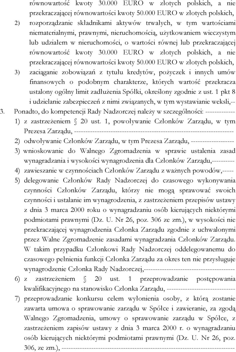 wartości równej lub przekraczającej 000 EURO w złotych polskich, 3) zaciąganie zobowiązań z tytułu kredytów, pożyczek i innych umów finansowych o podobnym charakterze, których wartość przekracza