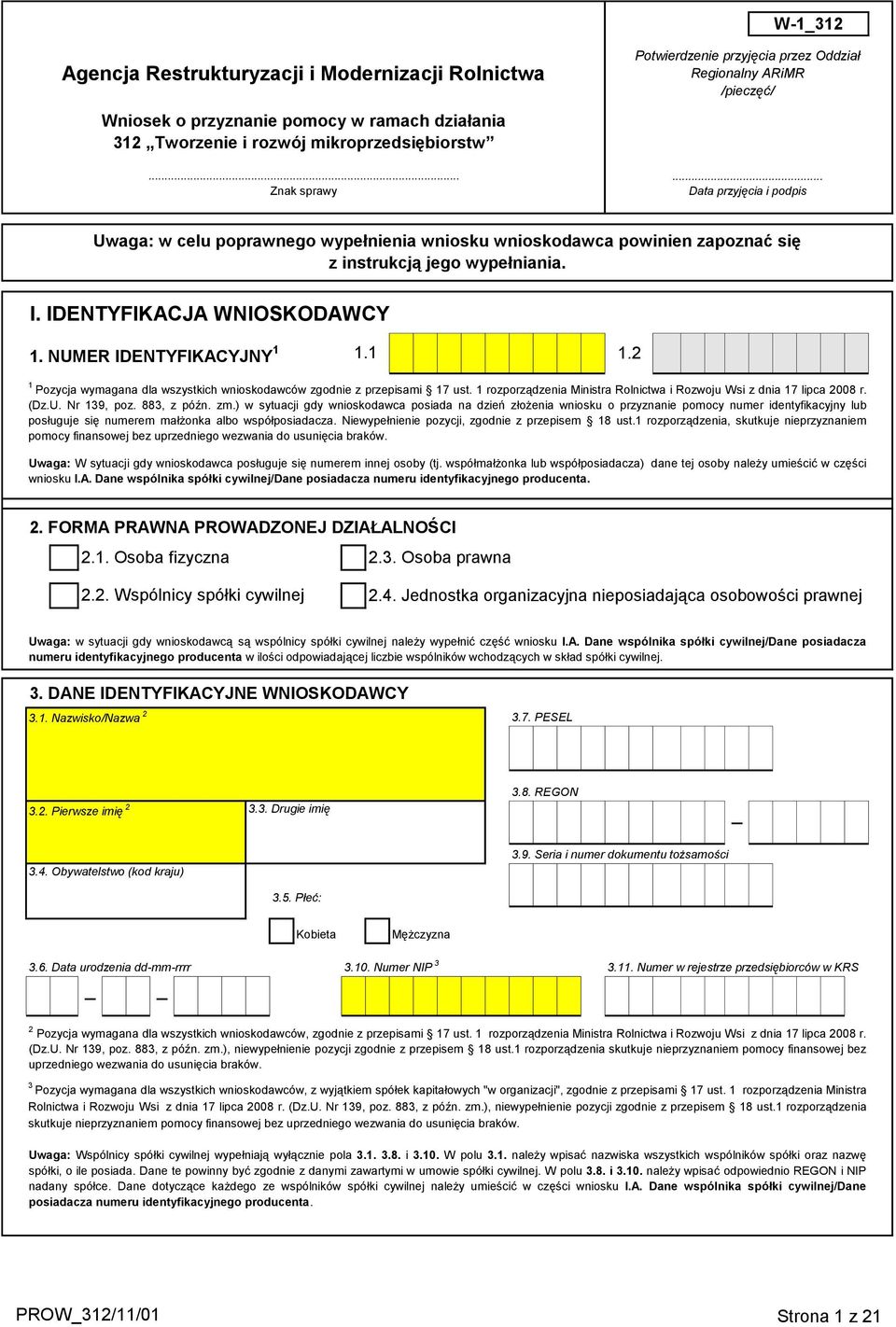 .. Data przyjęcia i podpis Uwaga: w celu poprawnego wypełnienia wniosku wnioskodawca powinien zapoznać się z instrukcją jego wypełniania. I. IDENTYFIKACJA WNIOSKODAWCY 1. NUMER IDENTYFIKACYJNY 1 1.