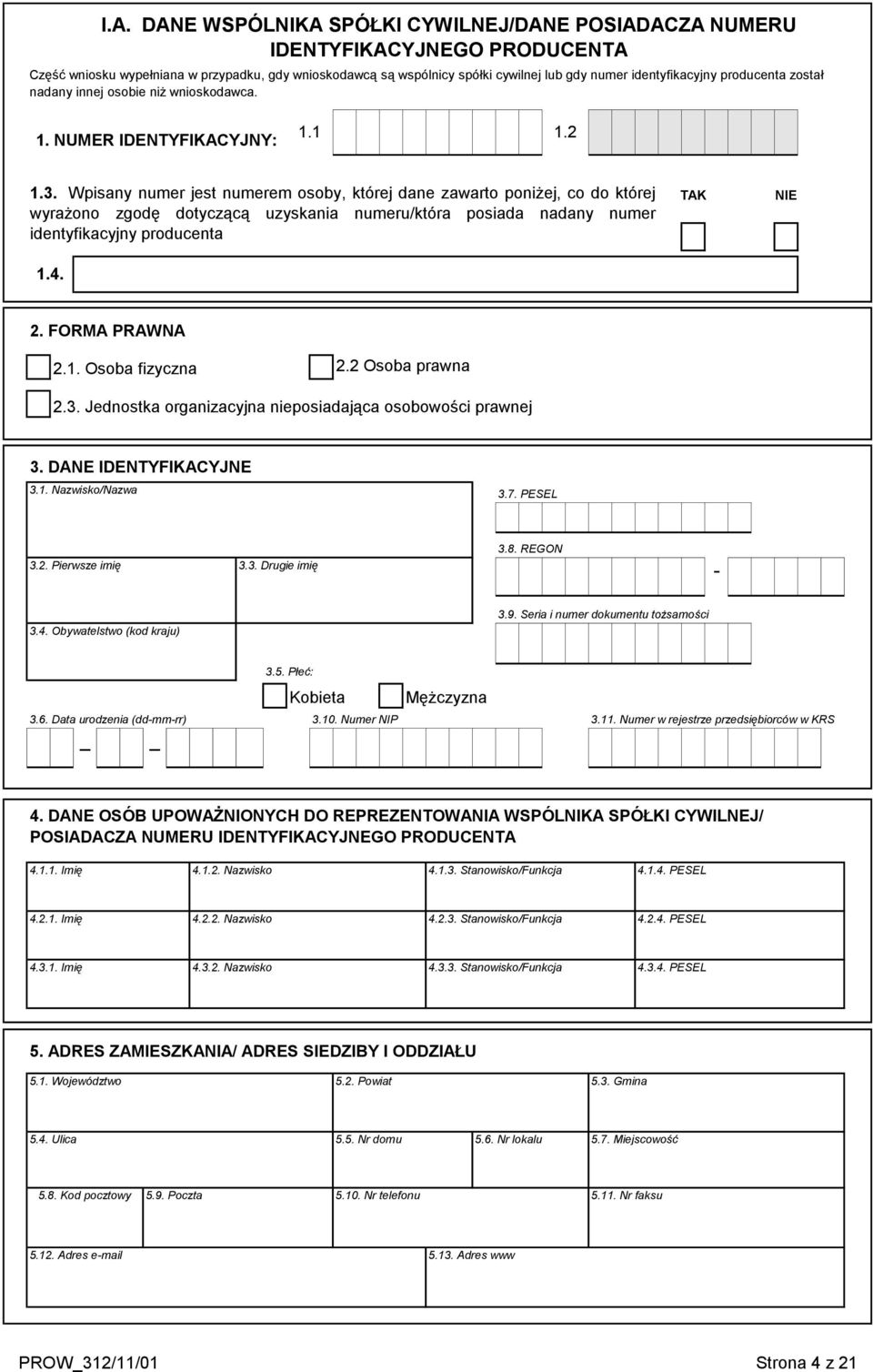 Wpisany numer jest numerem osoby, której dane zawarto poniżej, co do której wyrażono zgodę dotyczącą uzyskania numeru/która posiada nadany numer identyfikacyjny producenta TAK NIE 1.4. 2.