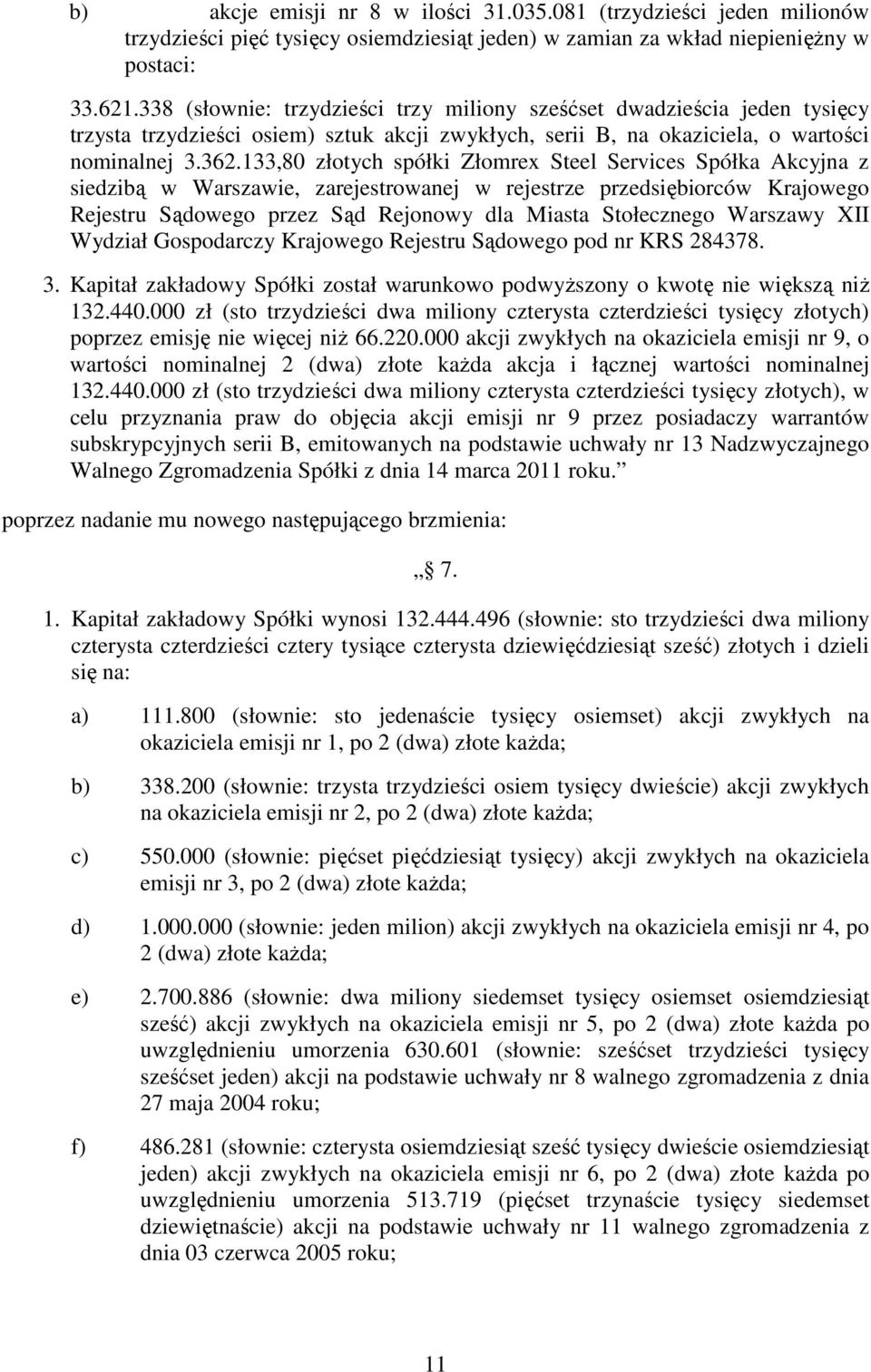 133,80 złotych spółki Złomrex Steel Services Spółka Akcyjna z siedzibą w Warszawie, zarejestrowanej w rejestrze przedsiębiorców Krajowego Rejestru Sądowego przez Sąd Rejonowy dla Miasta Stołecznego