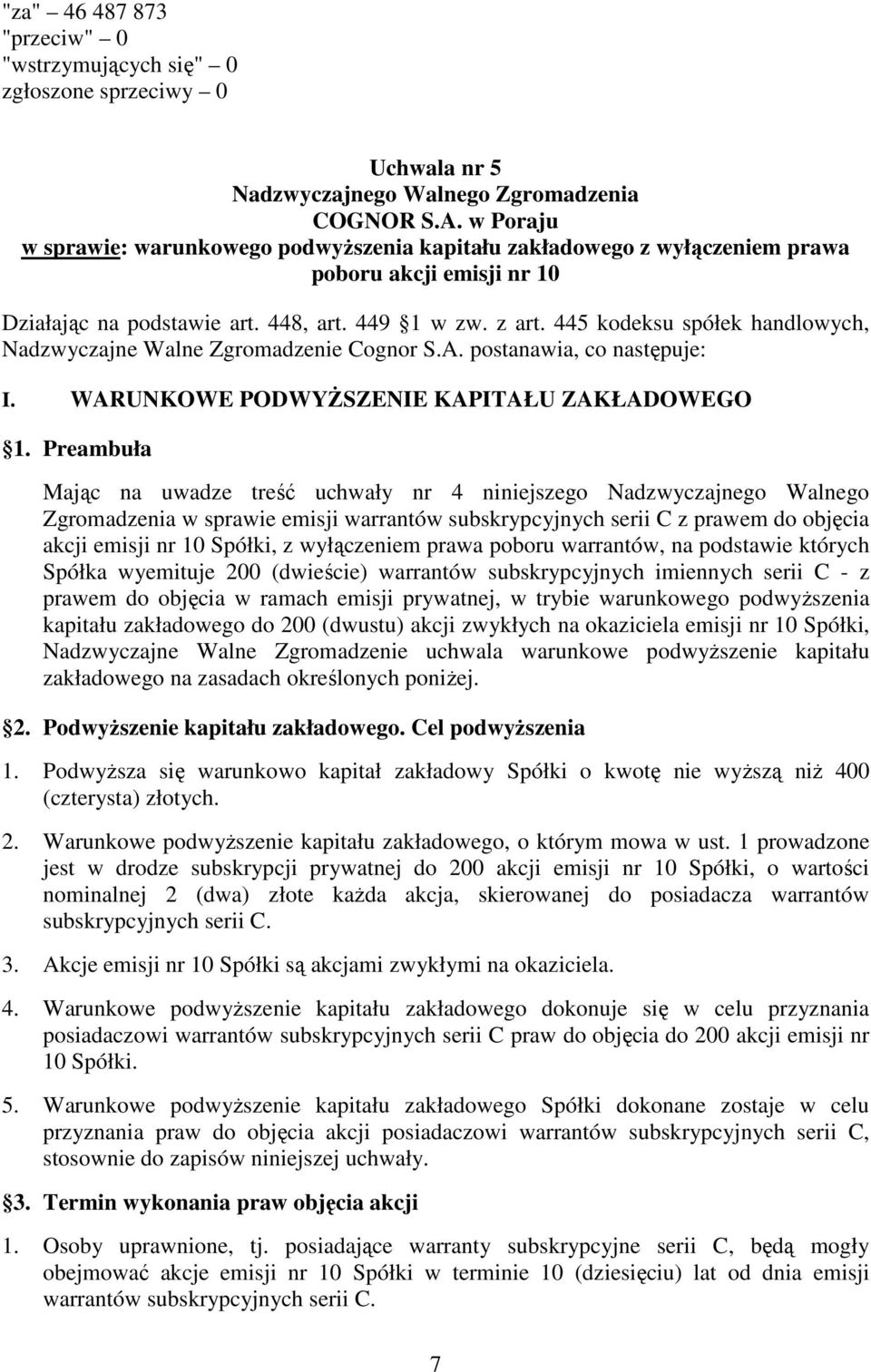 445 kodeksu spółek handlowych, Nadzwyczajne Walne Zgromadzenie Cognor S.A. postanawia, co następuje: I. WARUNKOWE PODWYśSZENIE KAPITAŁU ZAKŁADOWEGO 1.