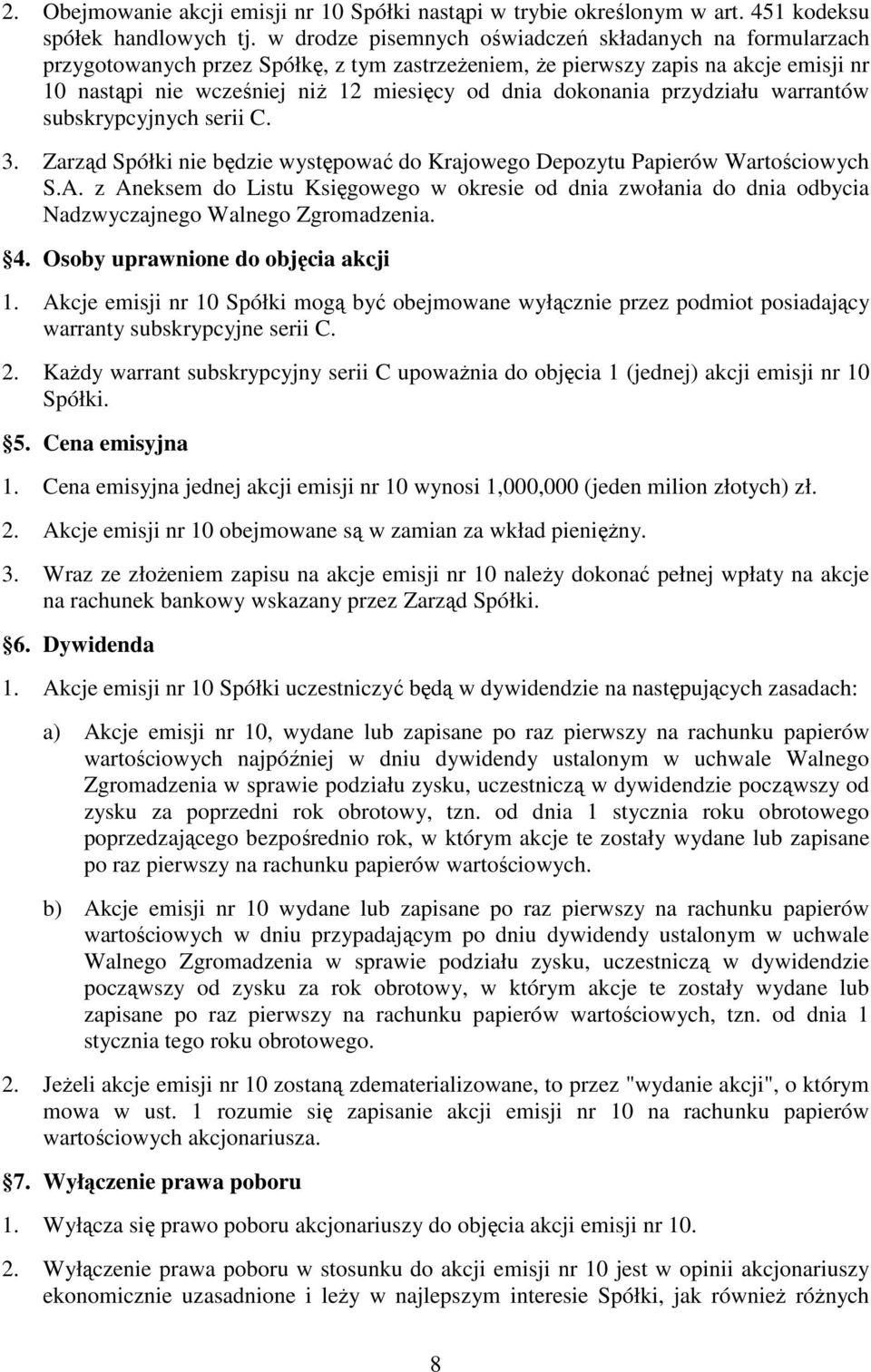 dokonania przydziału warrantów subskrypcyjnych serii C. 3. Zarząd Spółki nie będzie występować do Krajowego Depozytu Papierów Wartościowych S.A.