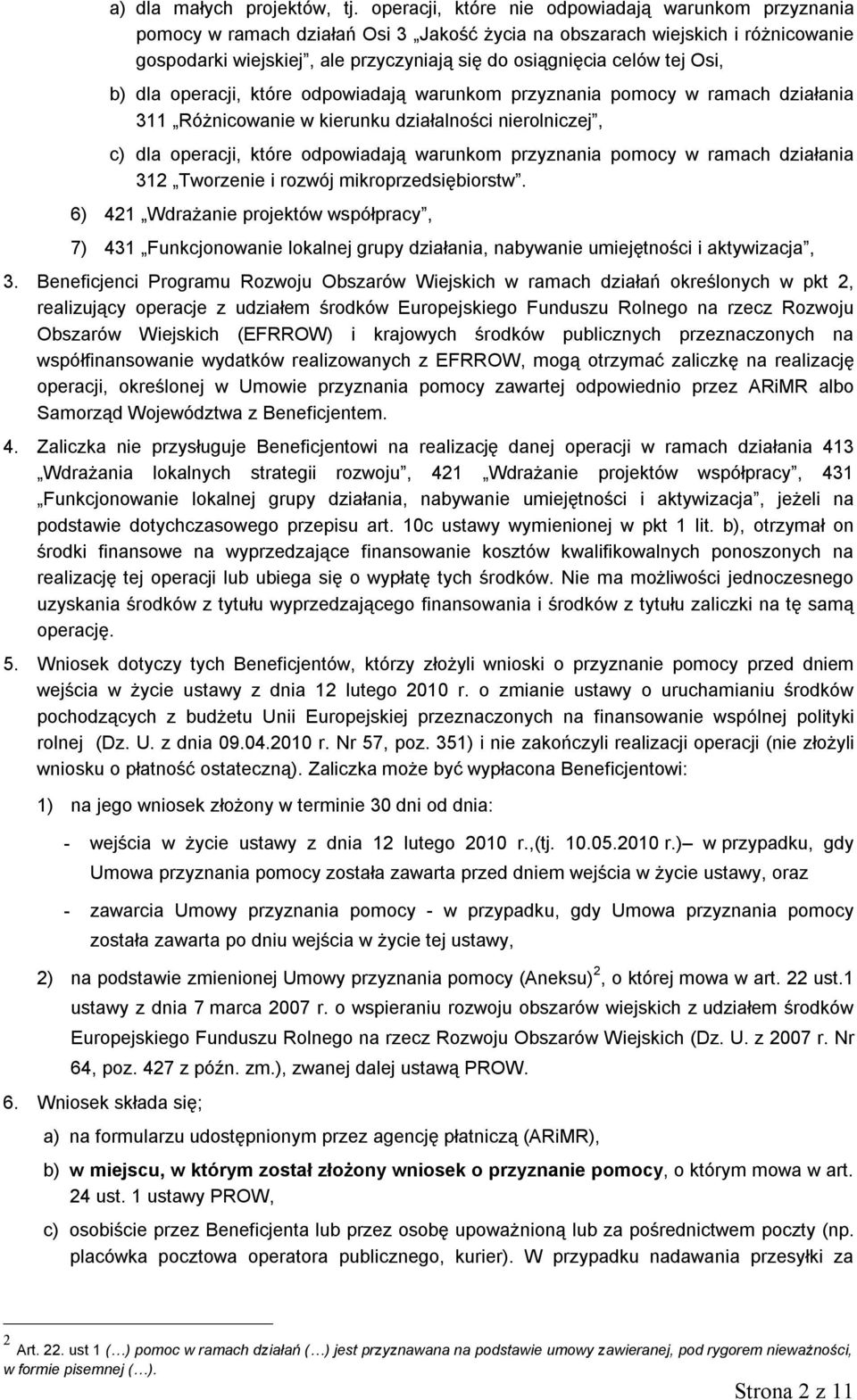 tej Osi, b) dla operacji, które odpowiadają warunkom przyznania pomocy w ramach działania 311 Różnicowanie w kierunku działalności nierolniczej, c) dla operacji, które odpowiadają warunkom przyznania