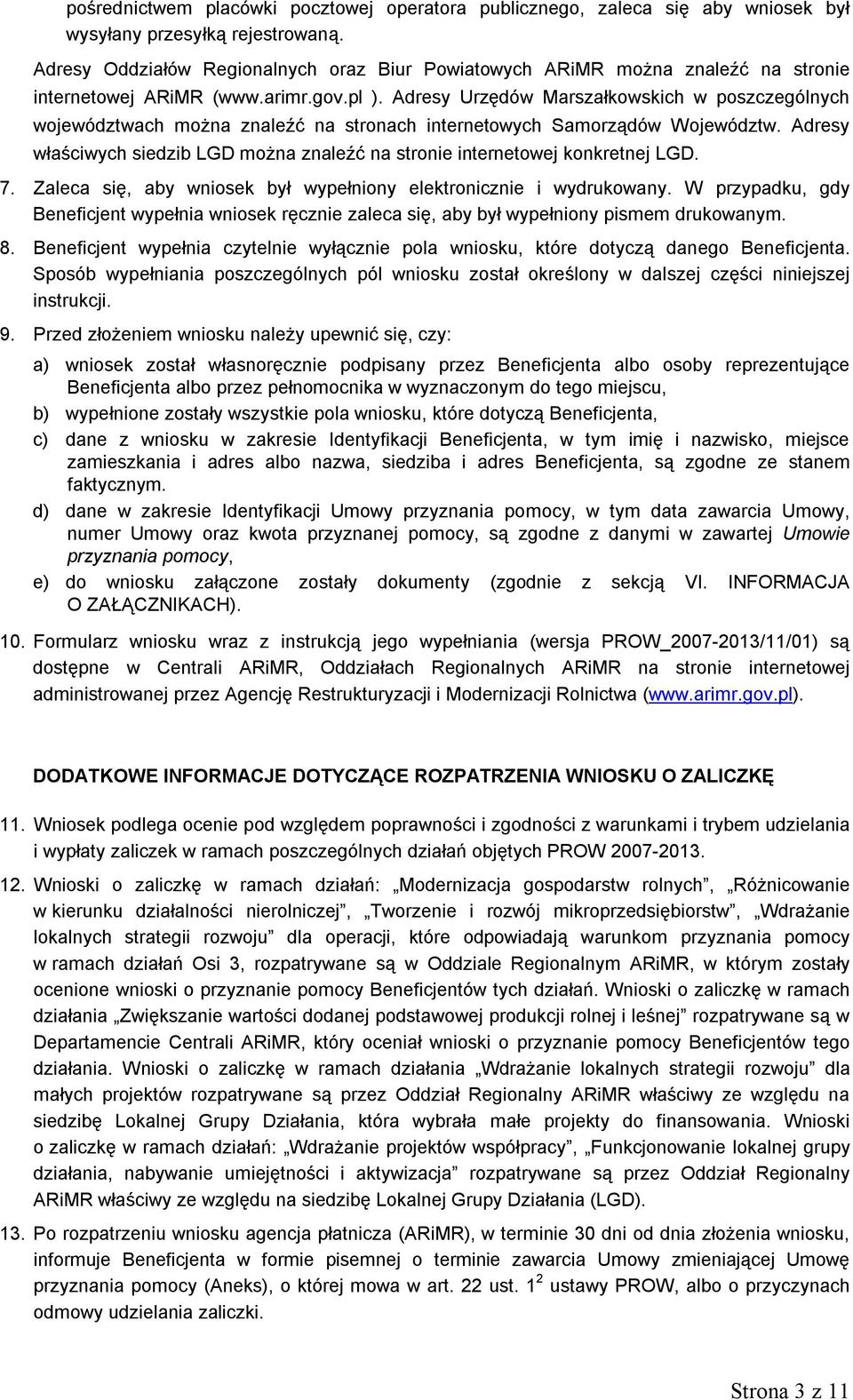 Adresy Urzędów Marszałkowskich w poszczególnych województwach można znaleźć na stronach internetowych Samorządów Województw.