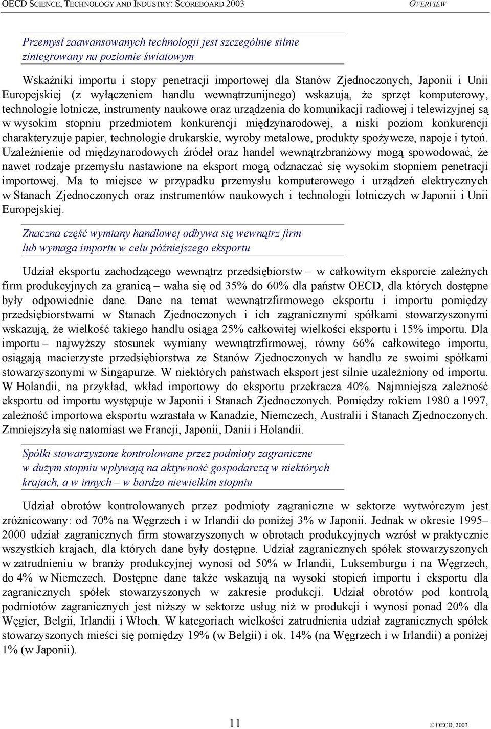 konkurencji międzynarodowej, a niski poziom konkurencji charakteryzuje papier, technologie drukarskie, wyroby metalowe, produkty spożywcze, napoje i tytoń.