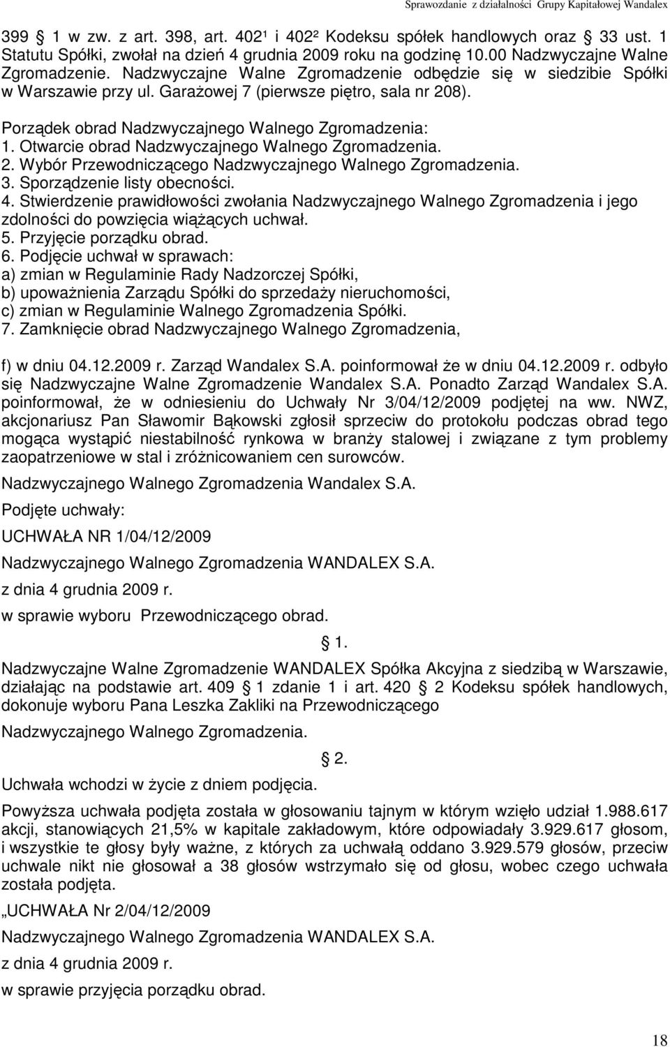 Otwarcie obrad Nadzwyczajnego Walnego Zgromadzenia. 2. Wybór Przewodniczącego Nadzwyczajnego Walnego Zgromadzenia. 3. Sporządzenie listy obecności. 4.