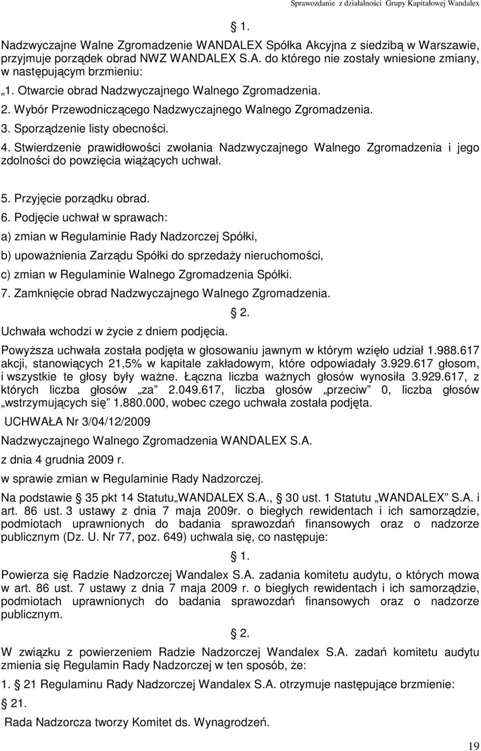 Stwierdzenie prawidłowości zwołania Nadzwyczajnego Walnego Zgromadzenia i jego zdolności do powzięcia wiąŝących uchwał. 5. Przyjęcie porządku obrad. 6.