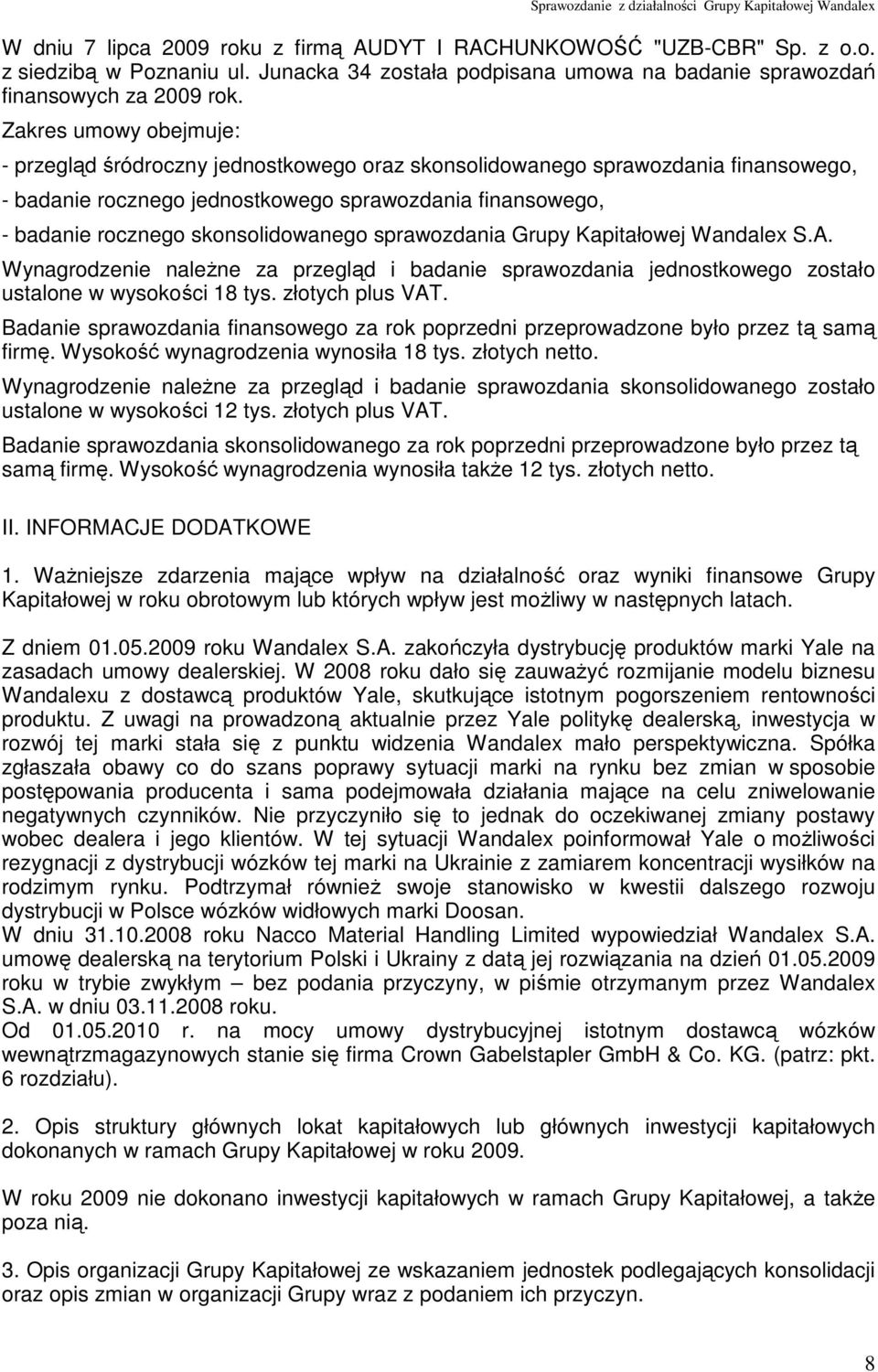 skonsolidowanego sprawozdania Grupy Kapitałowej Wandalex S.A. Wynagrodzenie naleŝne za przegląd i badanie sprawozdania jednostkowego zostało ustalone w wysokości 18 tys. złotych plus VAT.