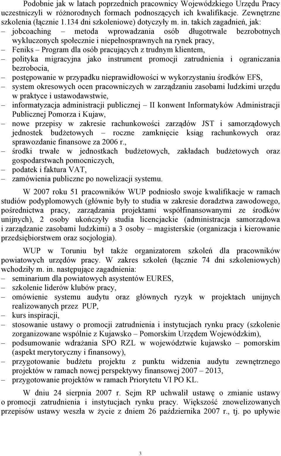 takich zagadnień, jak: jobcoaching metoda wprowadzania osób długotrwale bezrobotnych wykluczonych społecznie i niepełnosprawnych na rynek pracy, Feniks Program dla osób pracujących z trudnym