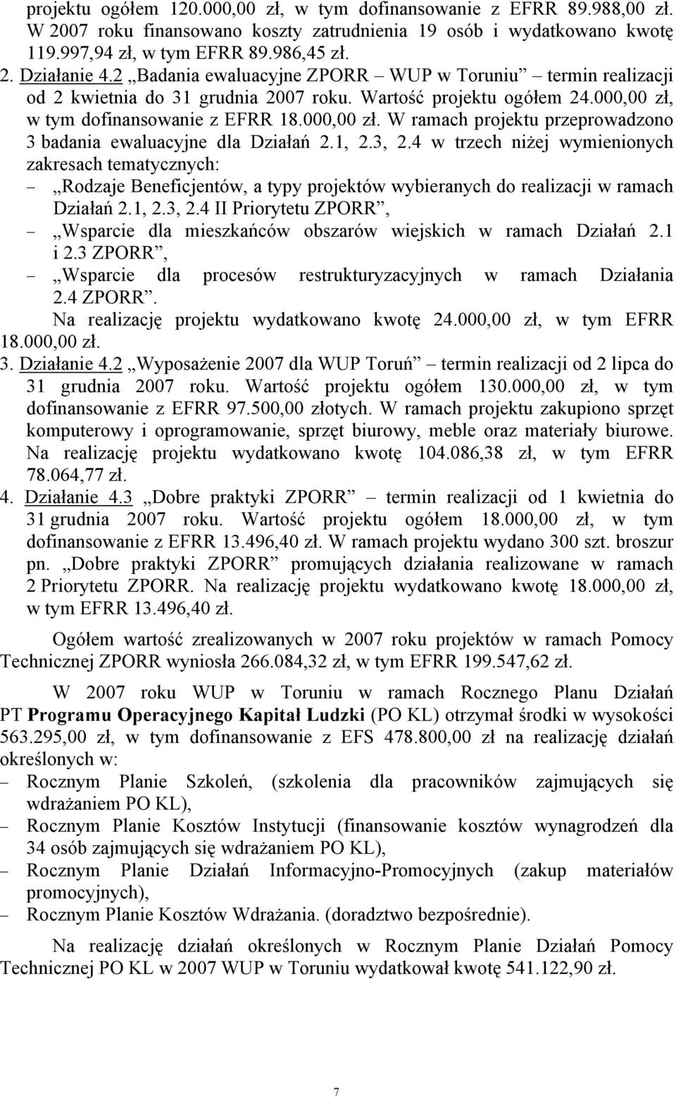 w tym dofinansowanie z EFRR 18.000,00 zł. W ramach projektu przeprowadzono 3 badania ewaluacyjne dla Działań 2.1, 2.3, 2.