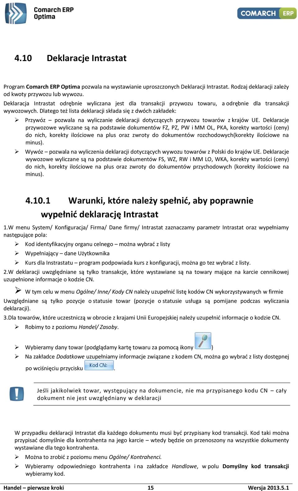 Dlatego też lista deklaracji składa się z dwóch zakładek: Przywóz pozwala na wyliczanie deklaracji dotyczących przywozu towarów z krajów UE.