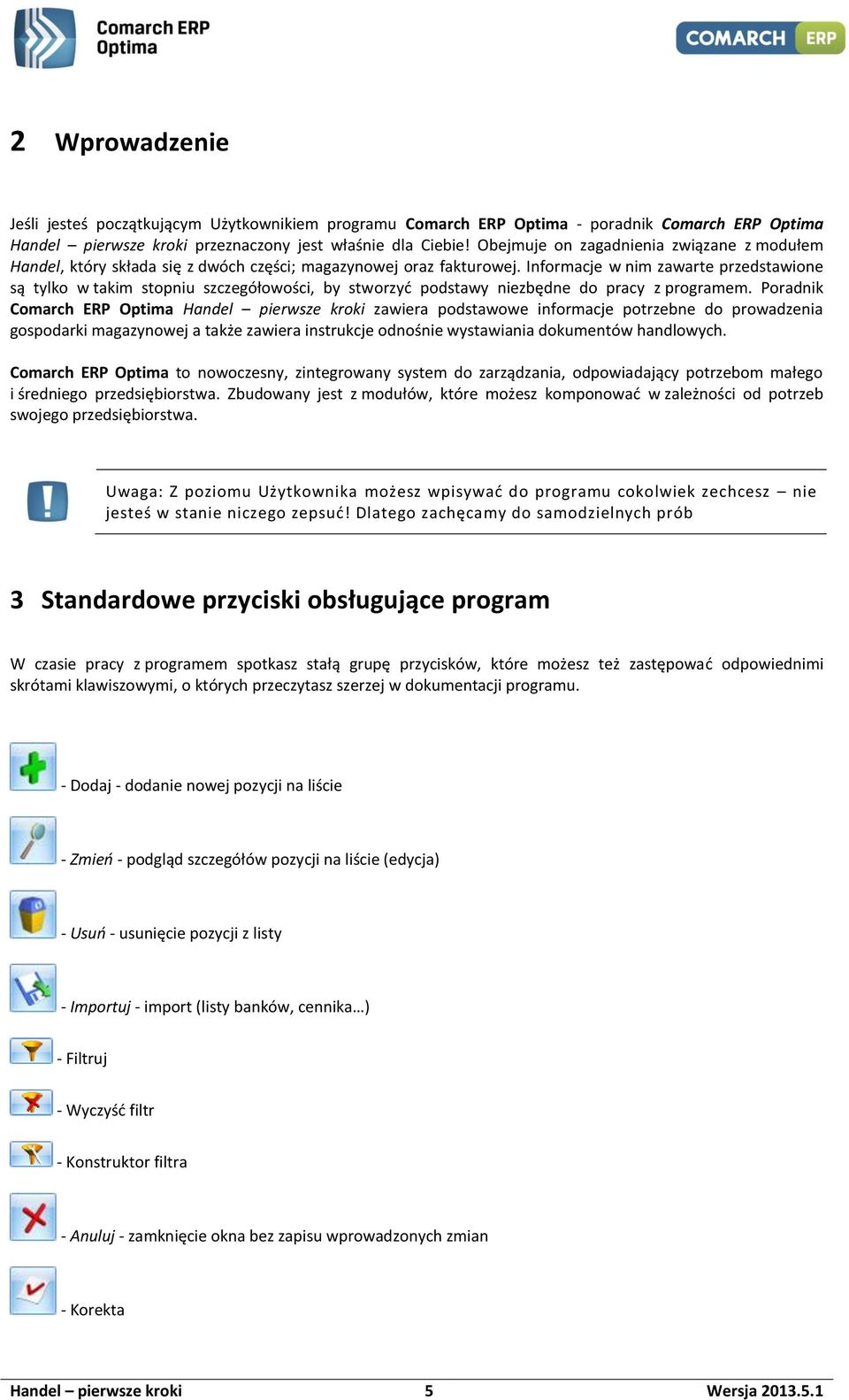 Informacje w nim zawarte przedstawione są tylko w takim stopniu szczegółowości, by stworzyć podstawy niezbędne do pracy z programem.