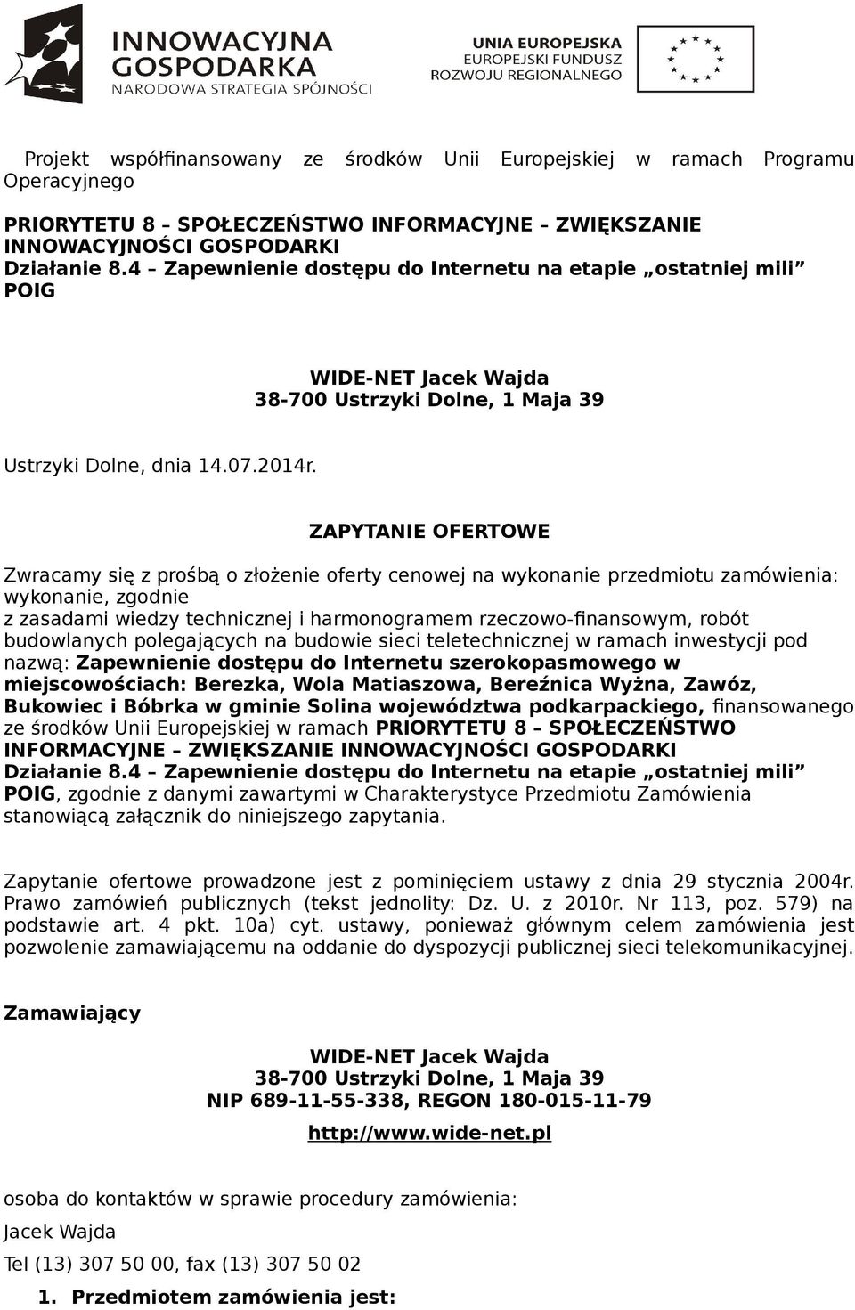 ZAPYTANIE OFERTOWE Zwracamy się z prośbą o złożenie oferty cenowej na wykonanie przedmiotu zamówienia: wykonanie, zgodnie z zasadami wiedzy technicznej i harmonogramem rzeczowo-finansowym, robót