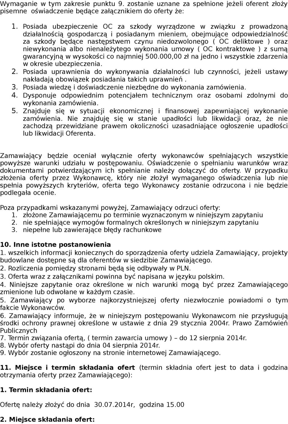 deliktowe ) oraz niewykonania albo nienależytego wykonania umowy ( OC kontraktowe ) z sumą gwarancyjną w wysokości co najmniej 500.000,00 zł na jedno i wszystkie zdarzenia w okresie ubezpieczenia. 2.