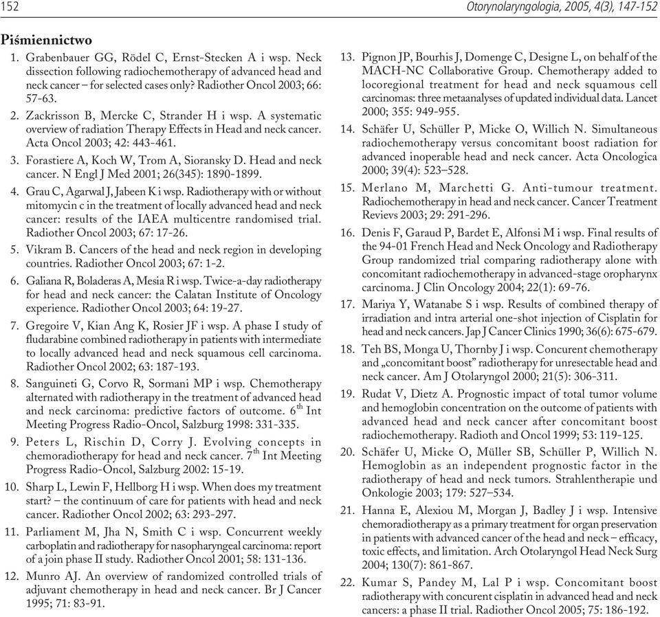 A systematic overview of radiation Therapy Effects in Head and neck cancer. Acta Oncol 2003; 42: 443-461. 3. Forastiere A, Koch W, Trom A, Sioransky D. Head and neck cancer. N Engl J Med 2001; 26(345): 1890-1899.