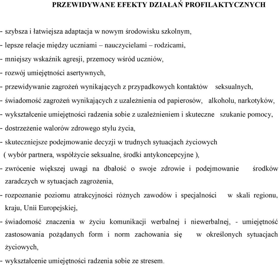 papierosów, alkoholu, narkotyków, - wykształcenie umiejętności radzenia sobie z uzależnieniem i skuteczne szukanie pomocy, - dostrzeżenie walorów zdrowego stylu życia, - skuteczniejsze podejmowanie