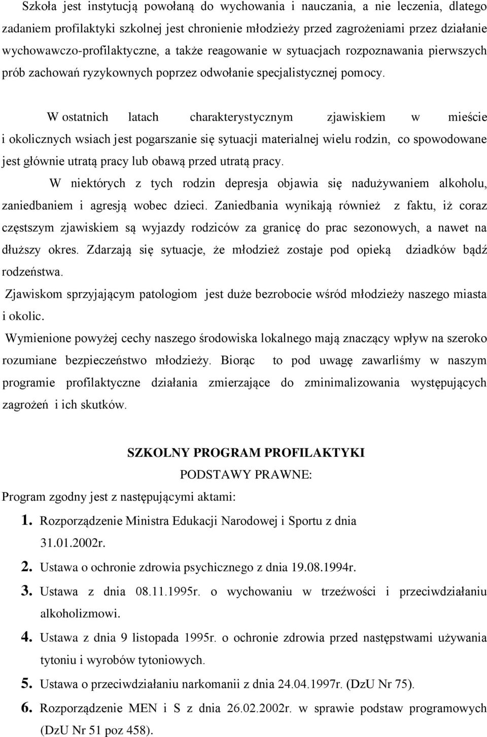 W ostatnich latach charakterystycznym zjawiskiem w mieście i okolicznych wsiach jest pogarszanie się sytuacji materialnej wielu rodzin, co spowodowane jest głównie utratą pracy lub obawą przed utratą