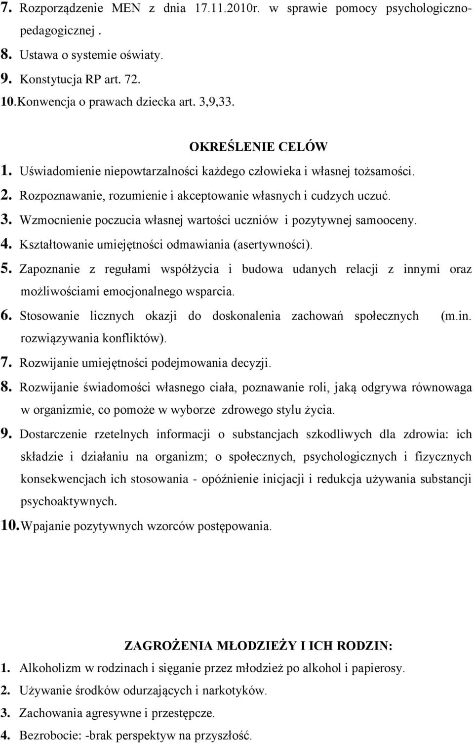 Wzmocnienie poczucia własnej wartości uczniów i pozytywnej samooceny. 4. Kształtowanie umiejętności odmawiania (asertywności). 5.