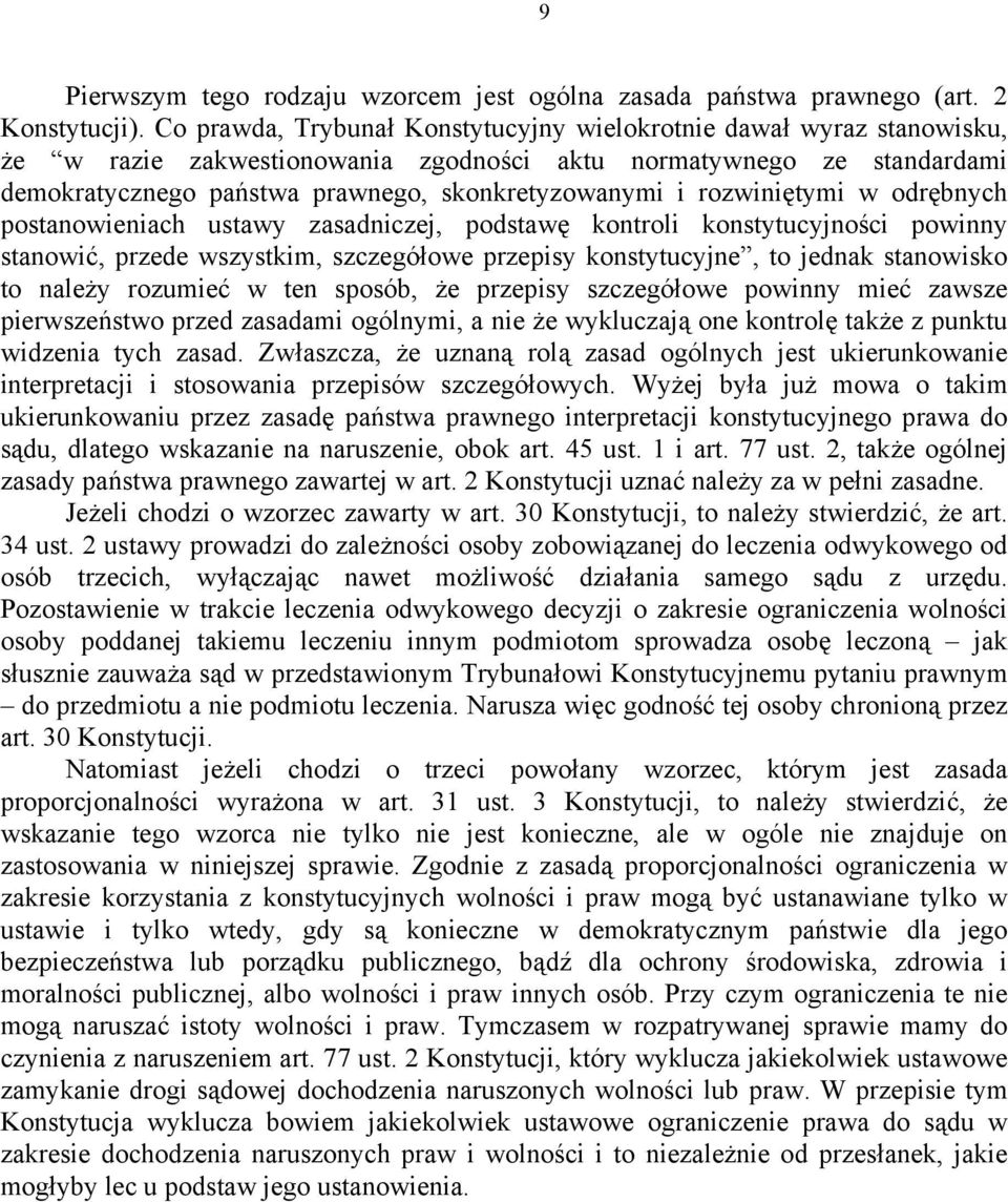 rozwiniętymi w odrębnych postanowieniach ustawy zasadniczej, podstawę kontroli konstytucyjności powinny stanowić, przede wszystkim, szczegółowe przepisy konstytucyjne, to jednak stanowisko to należy