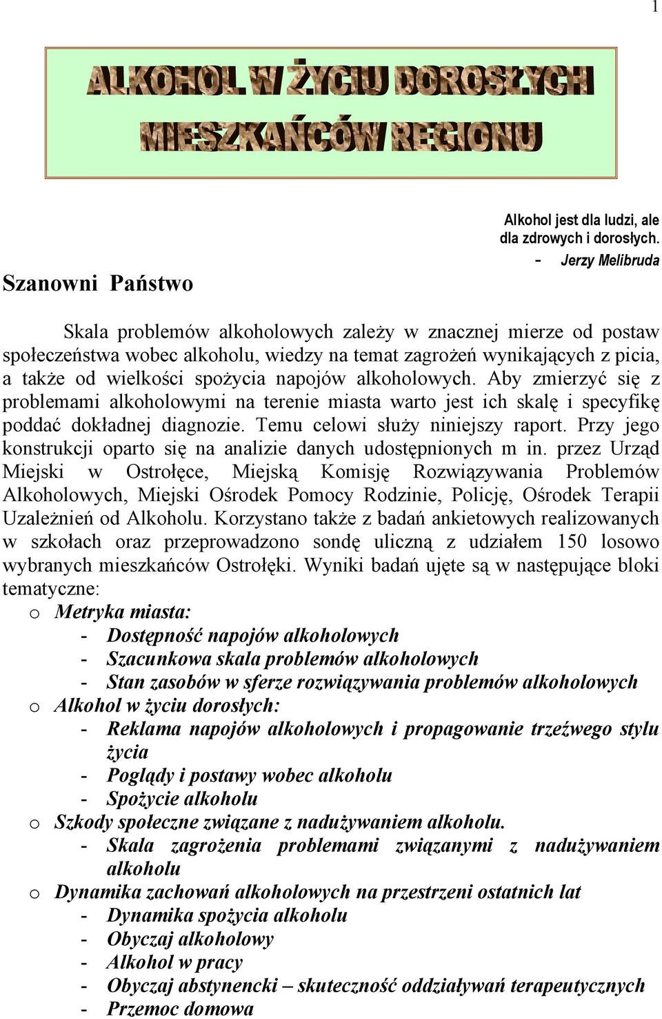 alkoholowych. Aby zmierzyć się z problemami alkoholowymi na terenie miasta warto jest ich skalę i specyfikę poddać dokładnej diagnozie. Temu celowi służy niniejszy raport.