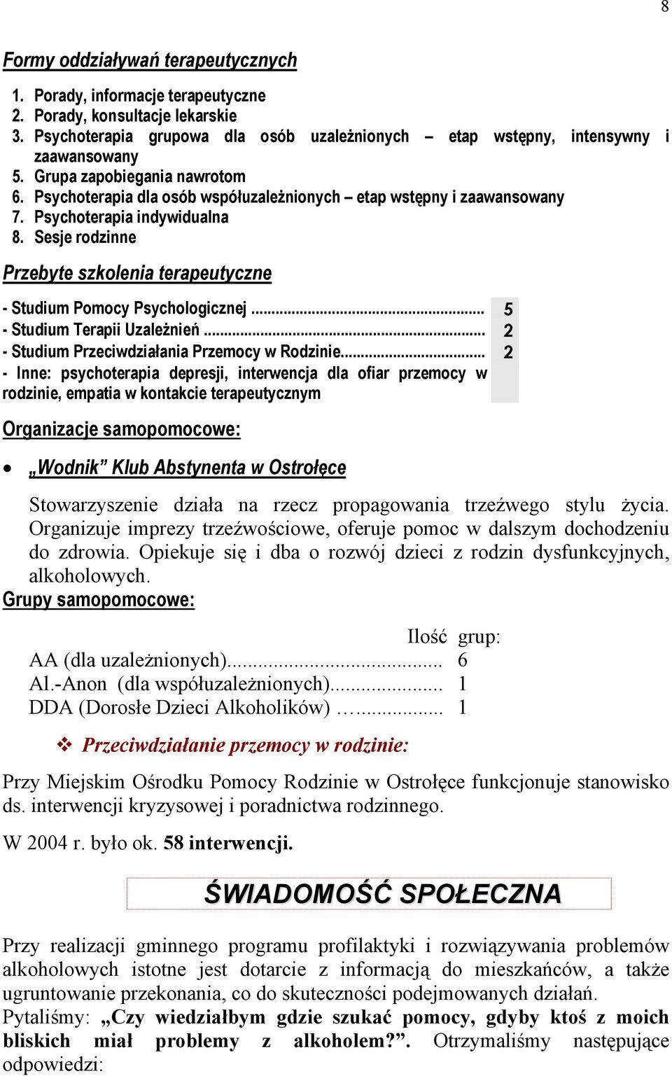 Sesje rodzinne Przebyte szkolenia terapeutyczne - Studium Pomocy Psychologicznej... 5 - Studium Terapii Uzależnień... 2 - Studium Przeciwdziałania Przemocy w Rodzinie.