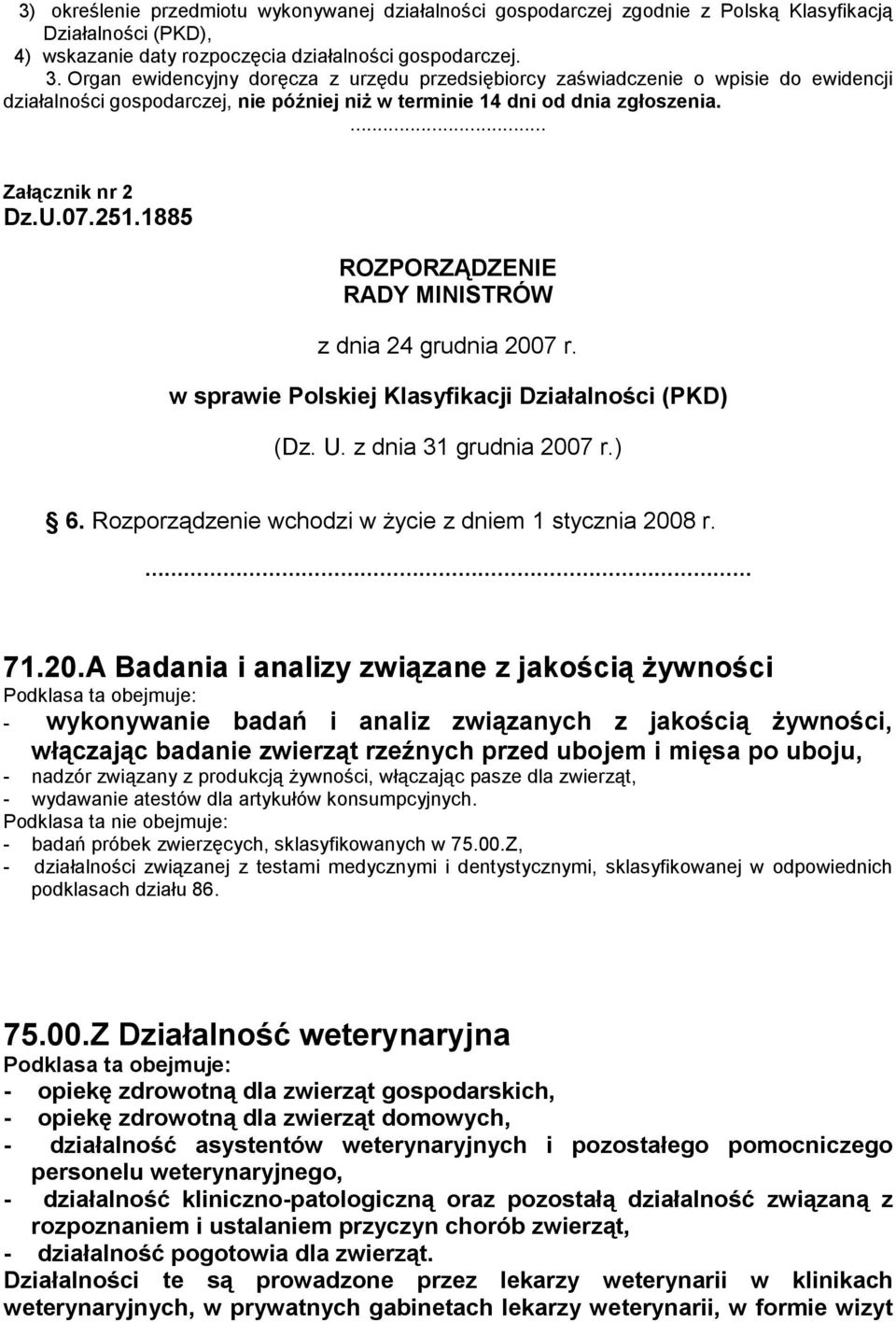 1885 ROZPORZĄDZENIE RADY MINISTRÓW z dnia 24 grudnia 2007 r. w sprawie Polskiej Klasyfikacji Działalności (PKD) (Dz. U. z dnia 31 grudnia 2007 r.) 6.
