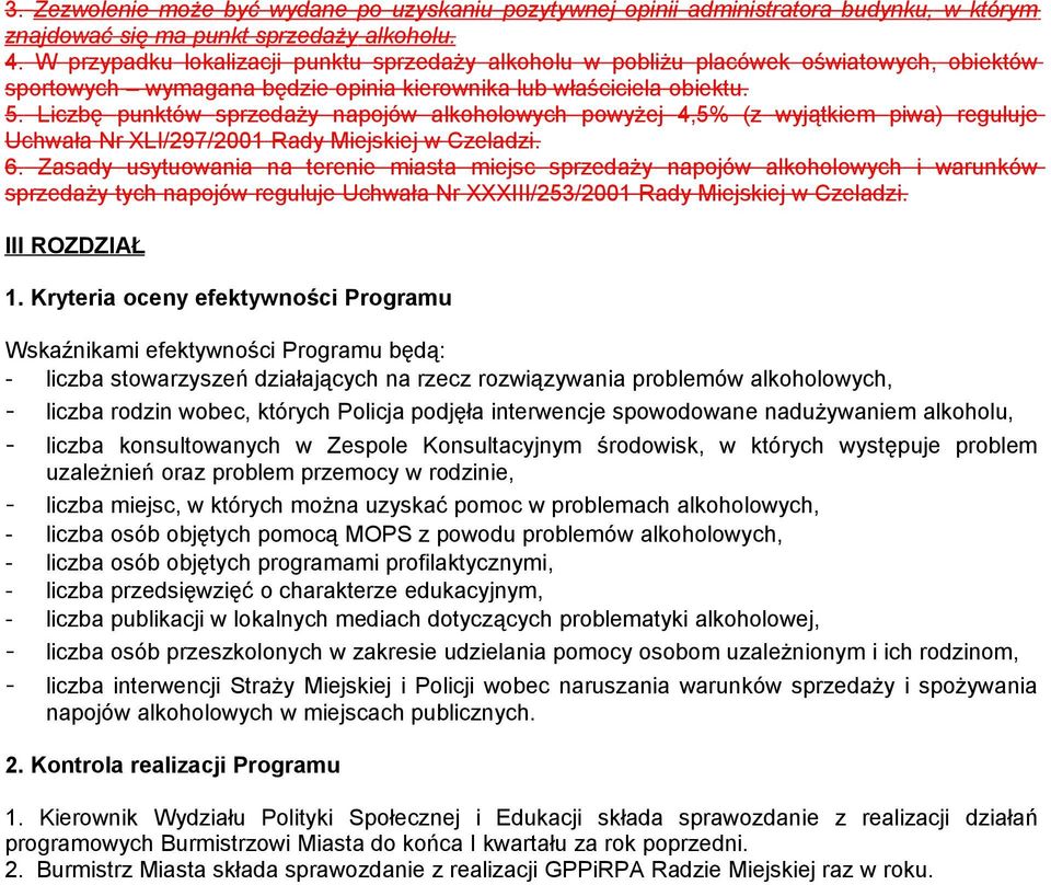 Liczbę punktów sprzedaży napojów alkoholowych powyżej 4,5% (z wyjątkiem piwa) reguluje Uchwała Nr XLI/297/2001 Rady Miejskiej w Czeladzi. 6.