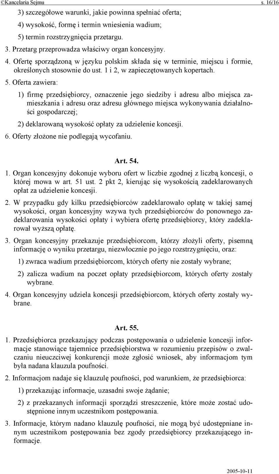 Oferta zawiera: 1) firmę przedsiębiorcy, oznaczenie jego siedziby i adresu albo miejsca zamieszkania i adresu oraz adresu głównego miejsca wykonywania działalności gospodarczej; 2) deklarowaną