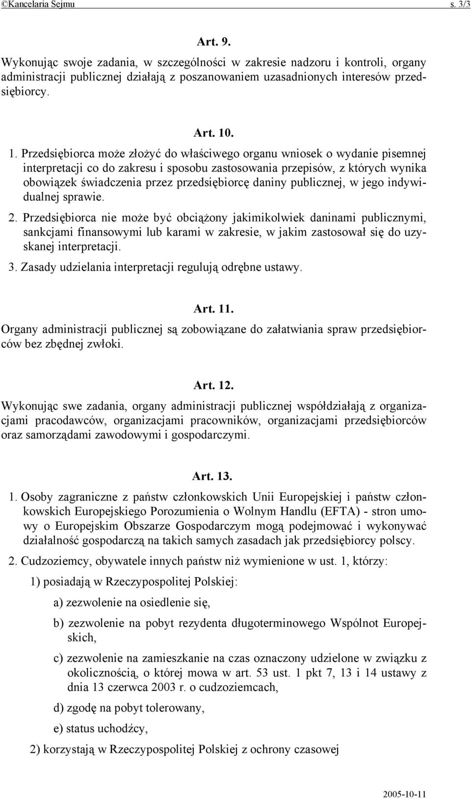 . 1. Przedsiębiorca może złożyć do właściwego organu wniosek o wydanie pisemnej interpretacji co do zakresu i sposobu zastosowania przepisów, z których wynika obowiązek świadczenia przez