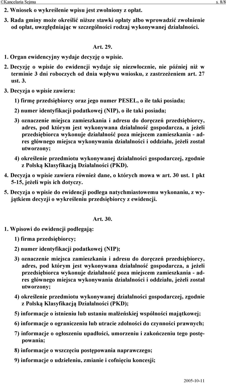 2. Decyzję o wpisie do ewidencji wydaje się niezwłocznie, nie później niż w terminie 3 