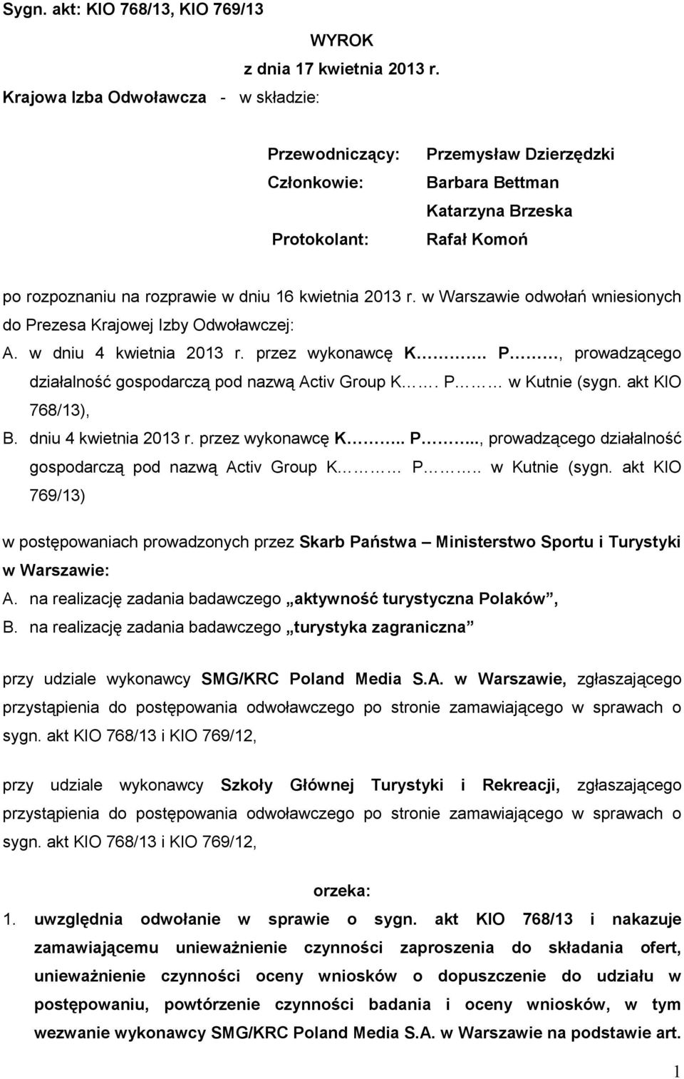 r. w Warszawie odwołań wniesionych do Prezesa Krajowej Izby Odwoławczej: A. w dniu 4 kwietnia 2013 r. przez wykonawcę K. P, prowadzącego działalność gospodarczą pod nazwą Activ Group K.